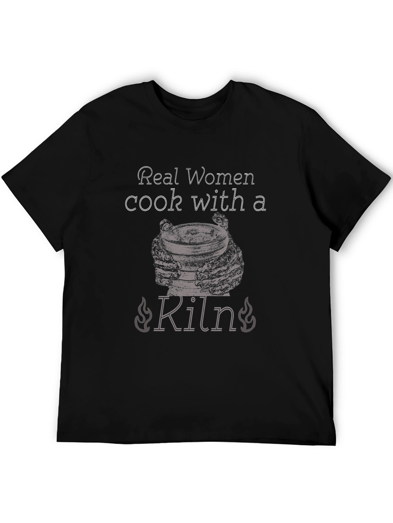 Real Women Cook With a Kiln T-Shirt