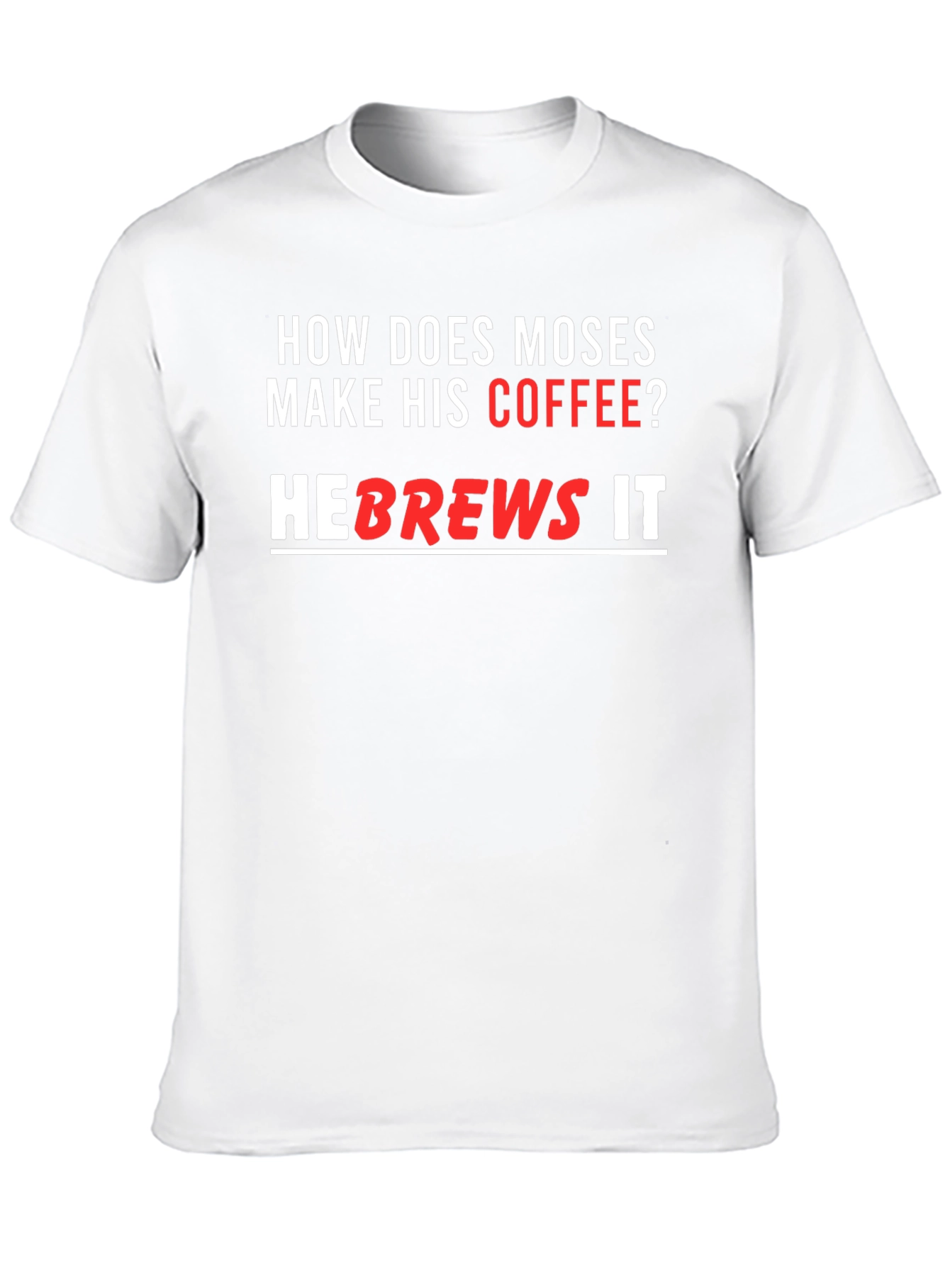 Moses Coffee T-Shirt - He brews it!