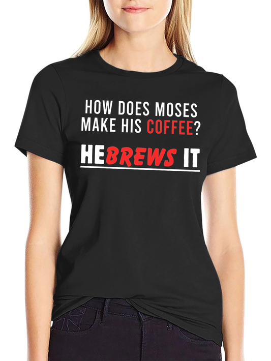 Moses Coffee T-Shirt - He brews it!