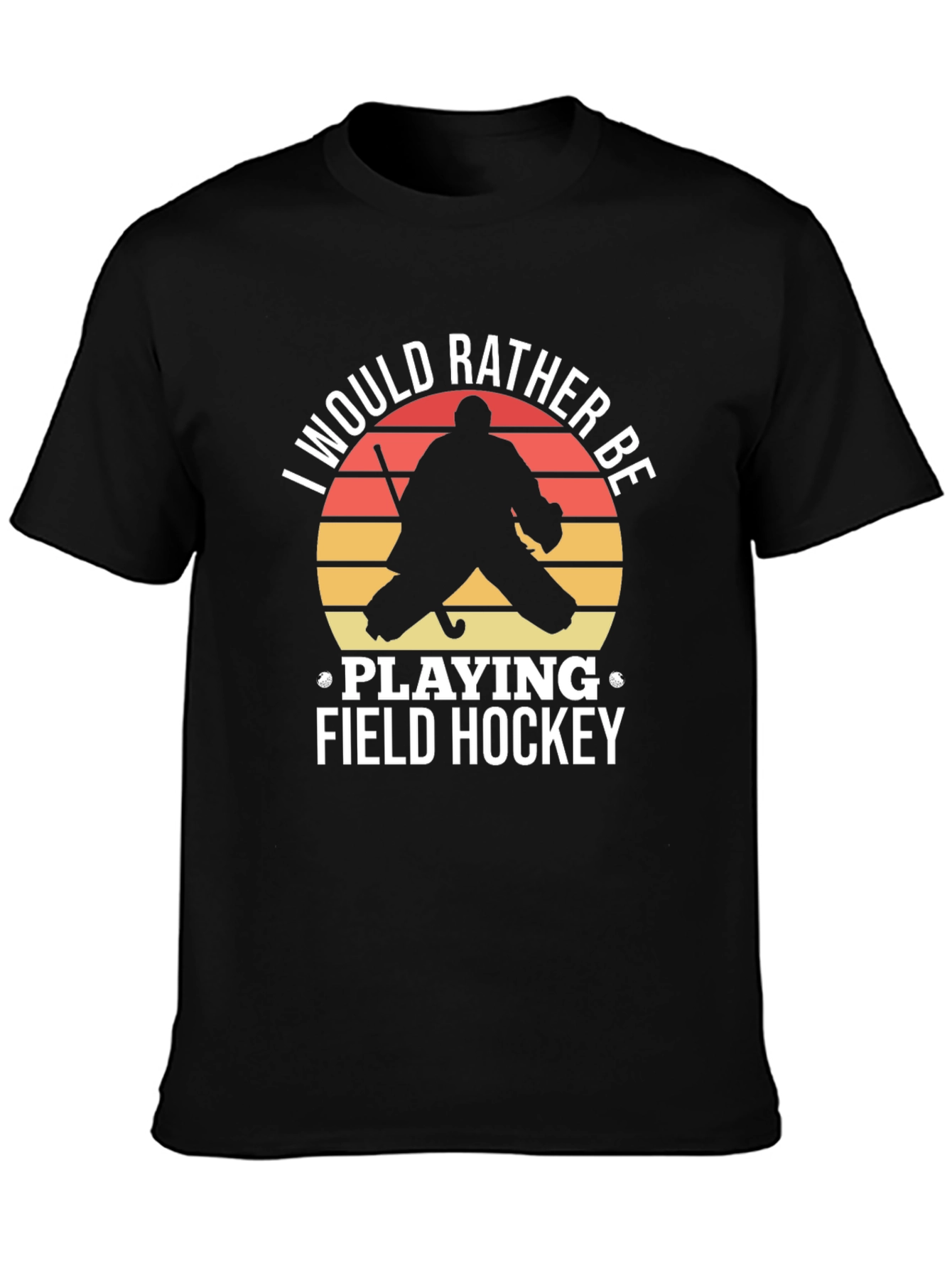 Field Hockey T-Shirt: I Would Rather Be Playing