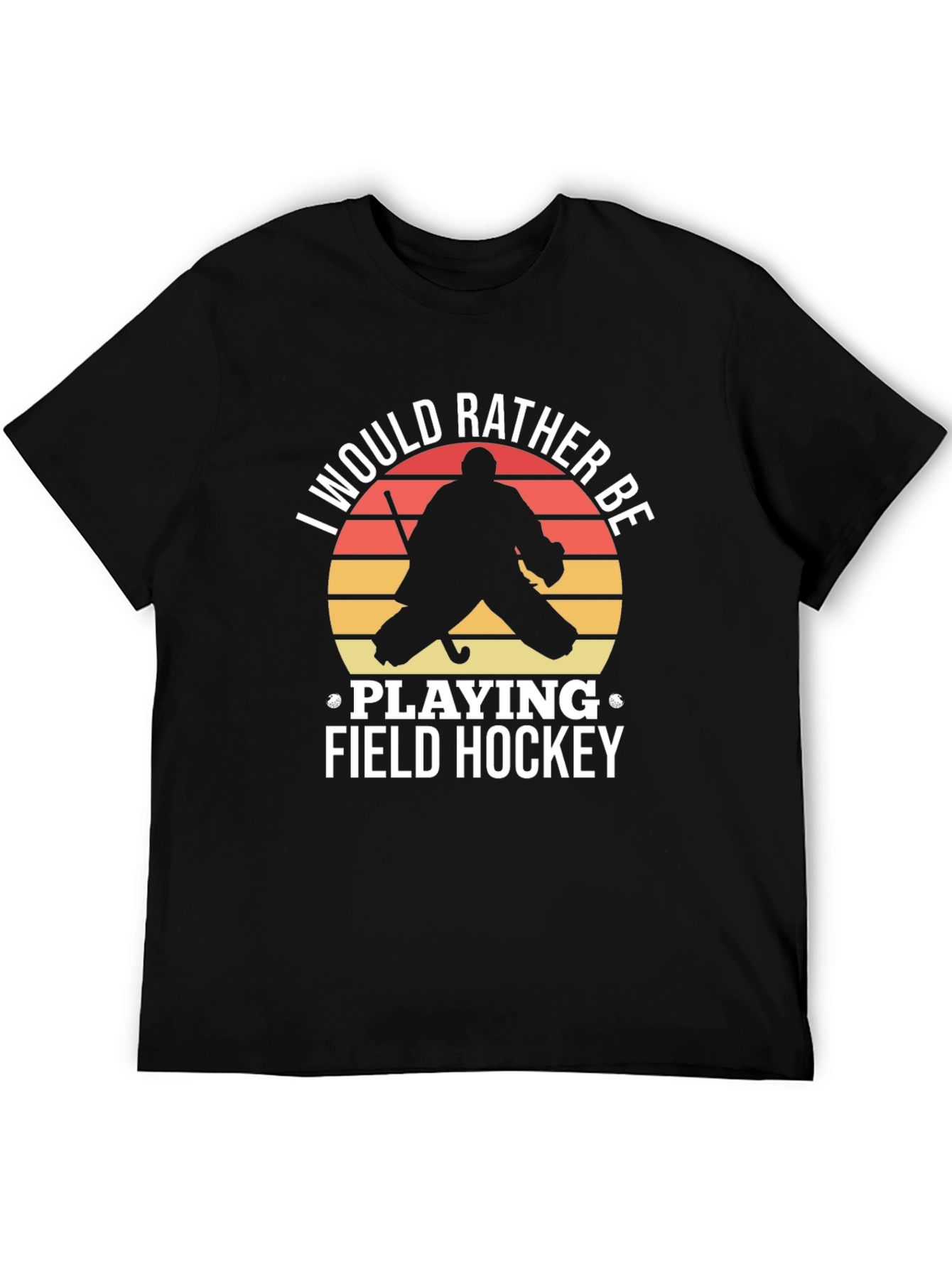 Field Hockey T-Shirt: I Would Rather Be Playing