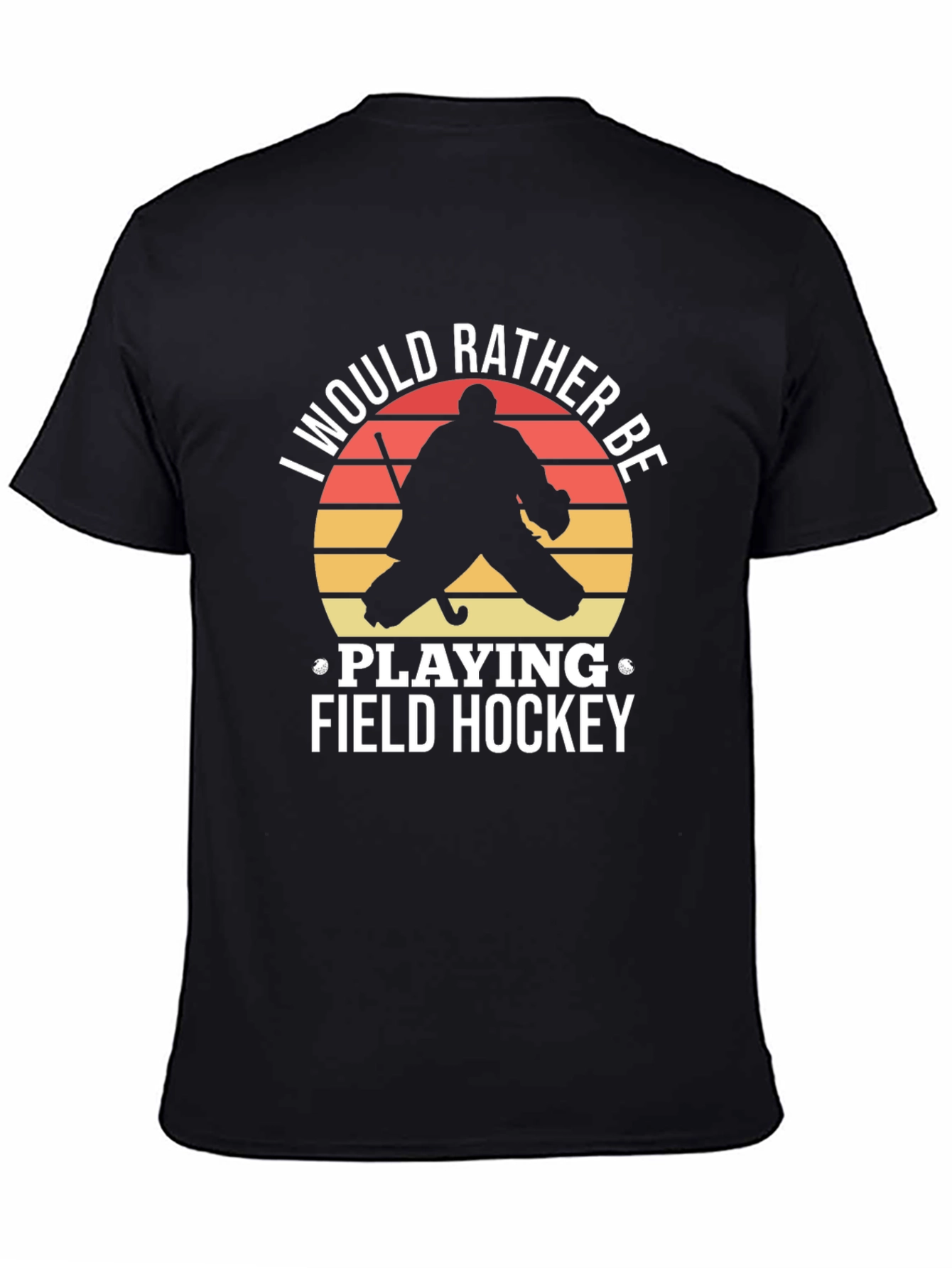 Field Hockey T-Shirt: I Would Rather Be Playing