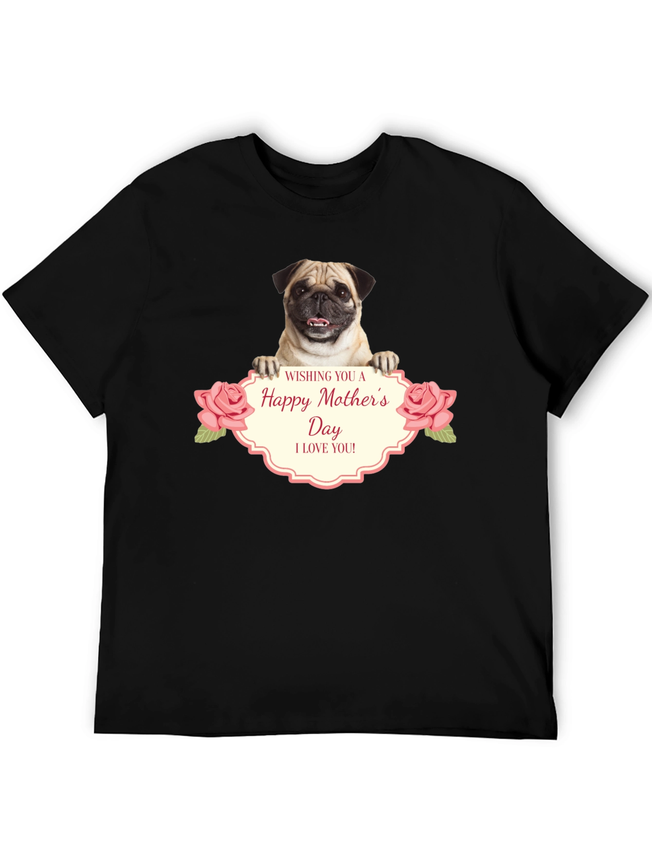 Happy Mothers Day Pug T-Shirt - I Love You!