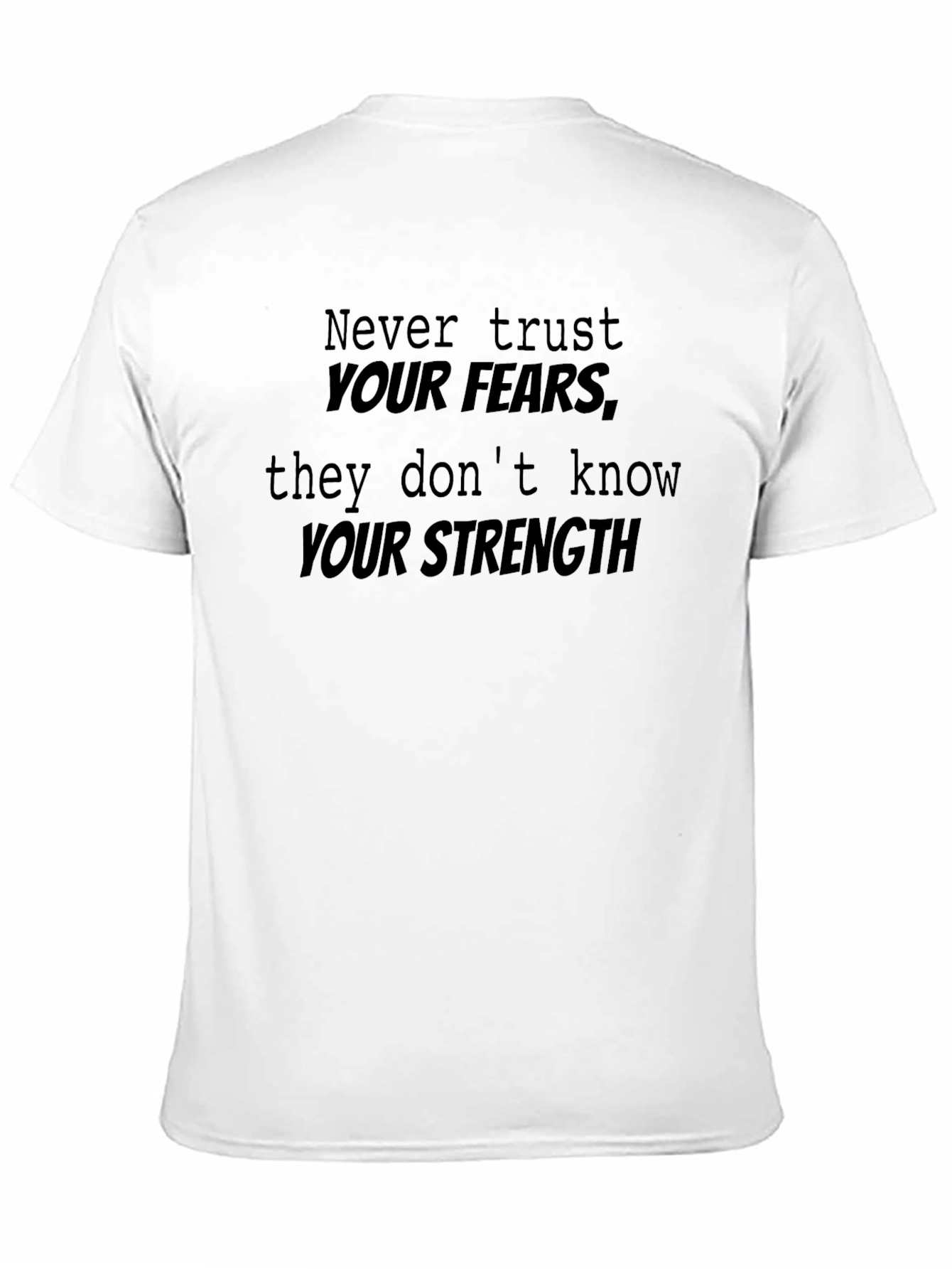 Inspirational Black T-Shirt: Never Trust Your Fears