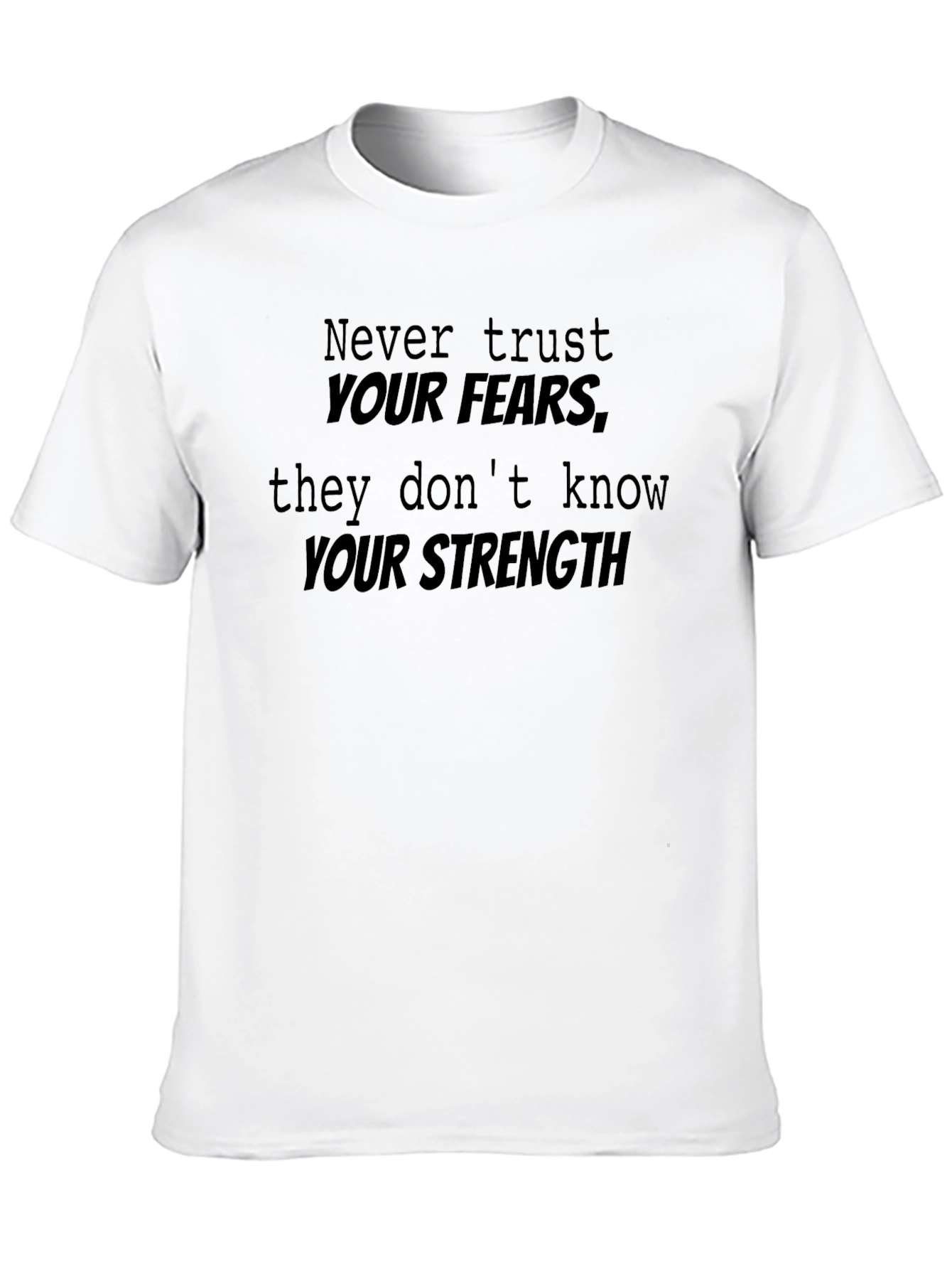 Inspirational Black T-Shirt: Never Trust Your Fears
