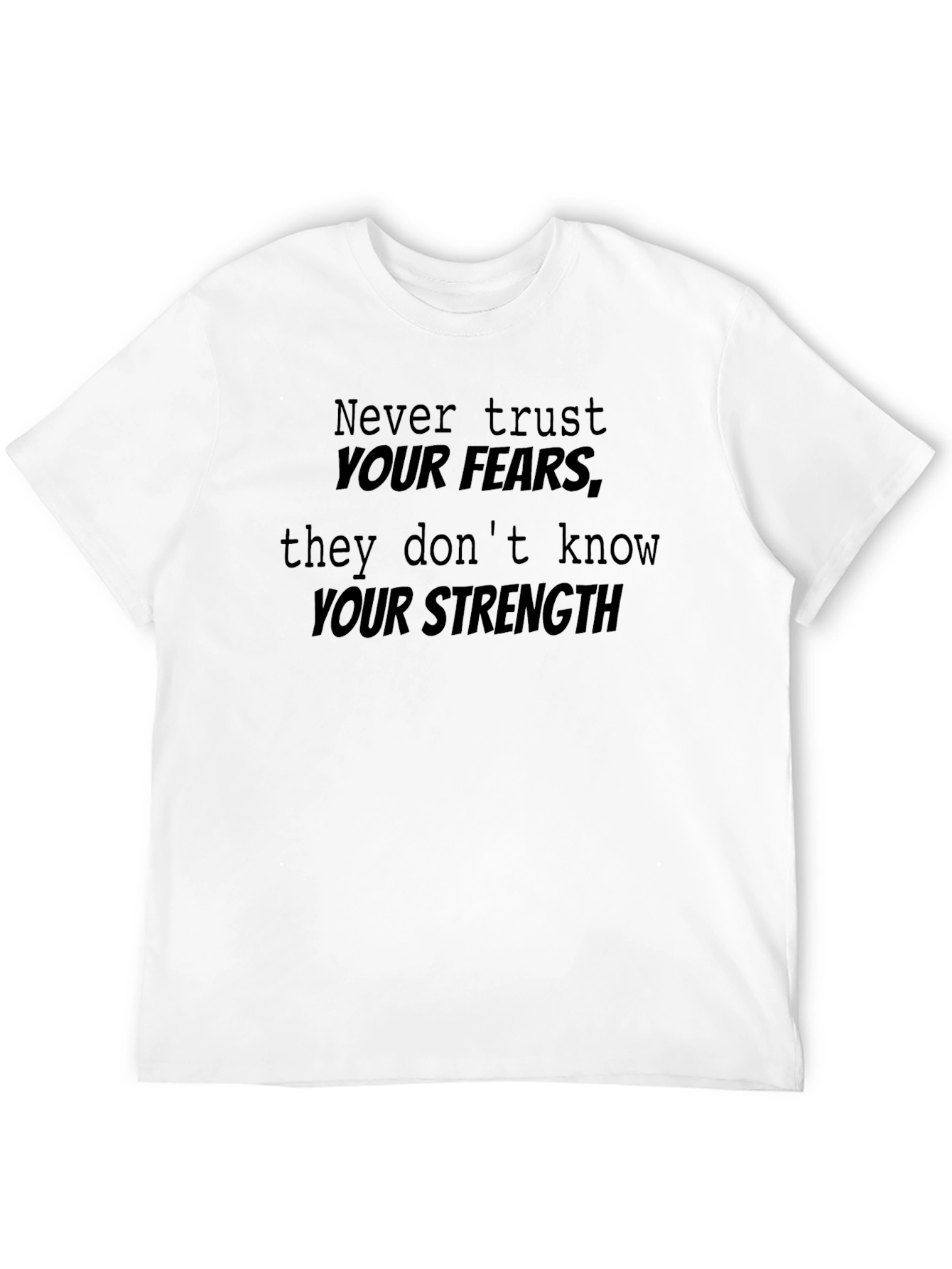 Inspirational Black T-Shirt: Never Trust Your Fears
