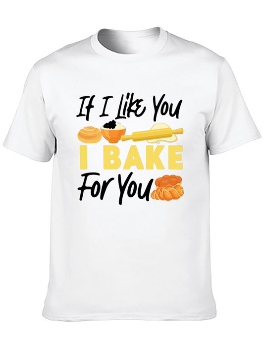 If I Like You I Bake For You T-Shirt