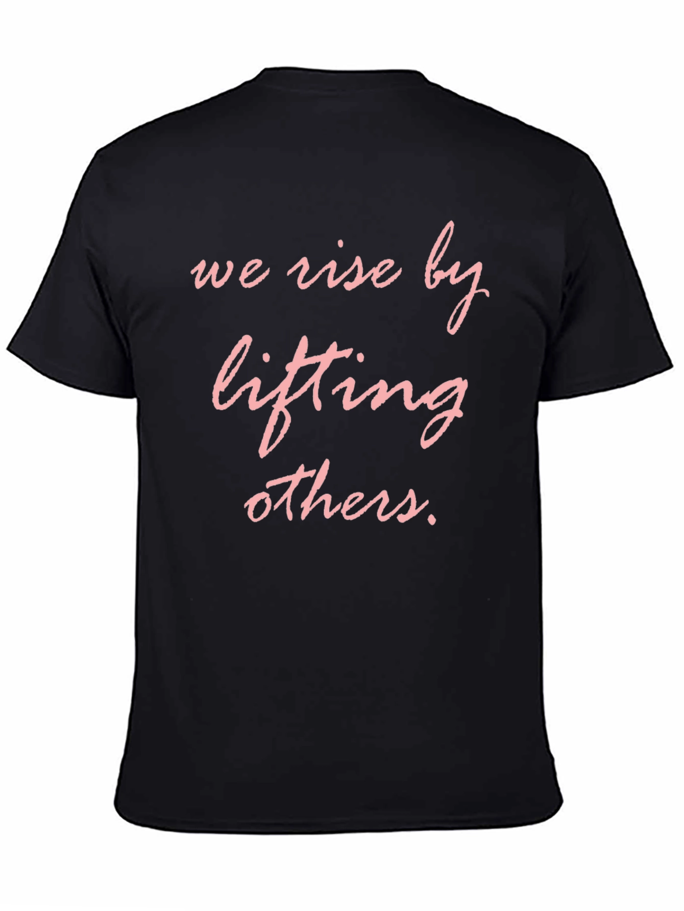 We Rise by Lifting Others T-Shirt