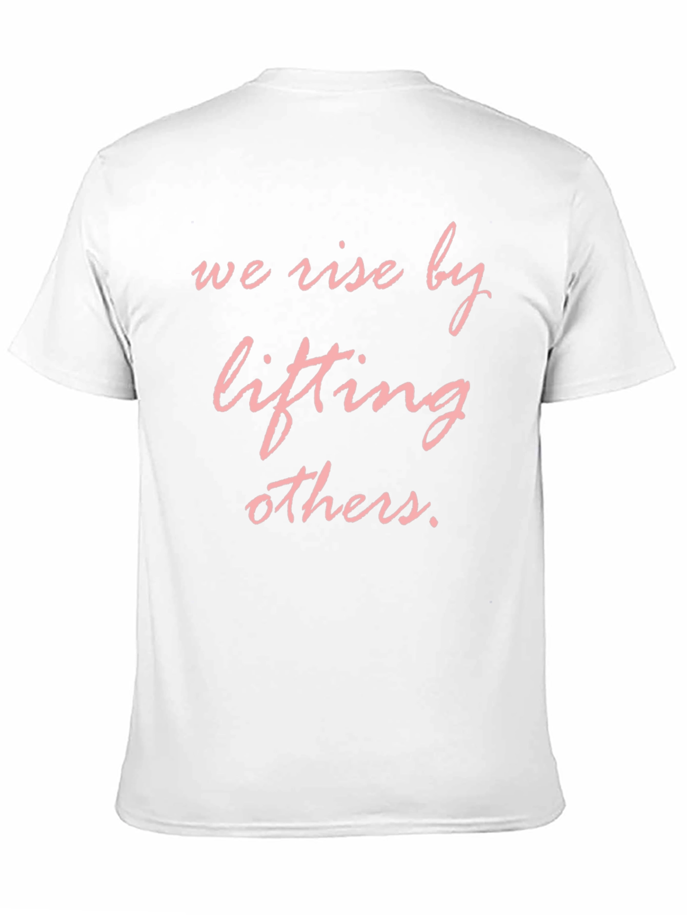 We Rise by Lifting Others T-Shirt