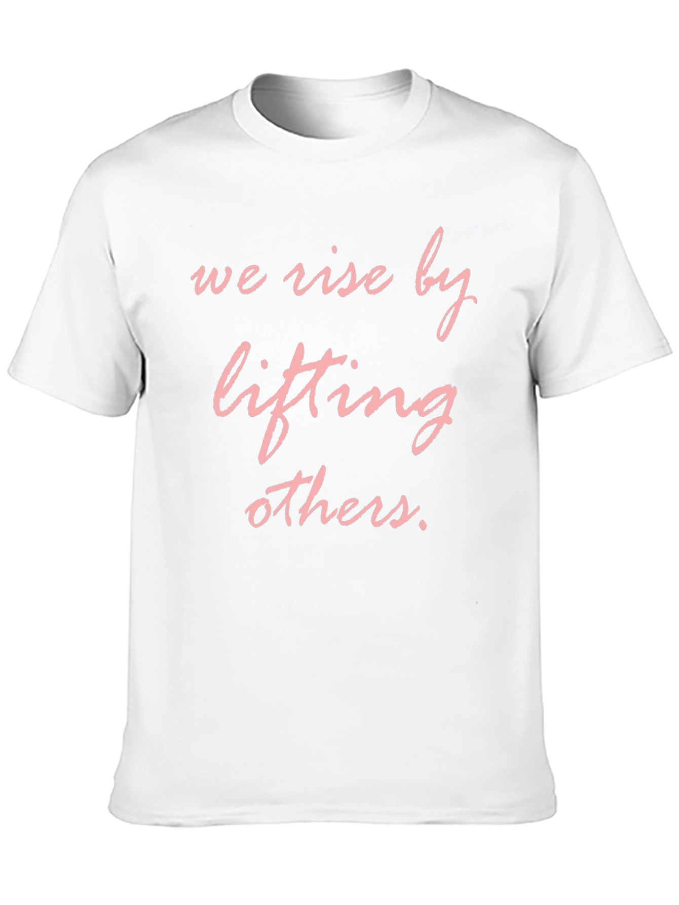 We Rise by Lifting Others T-Shirt