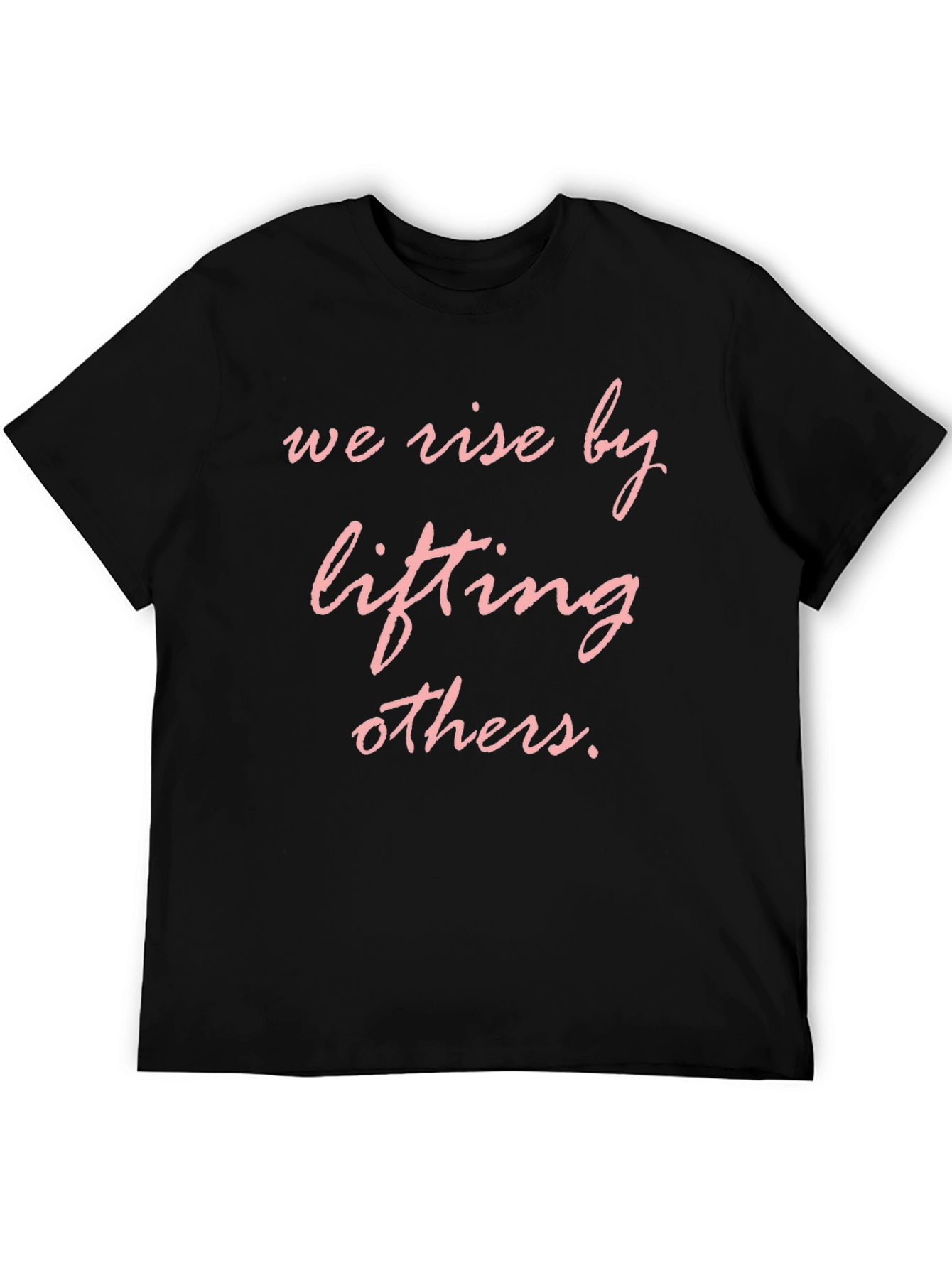 We Rise by Lifting Others T-Shirt
