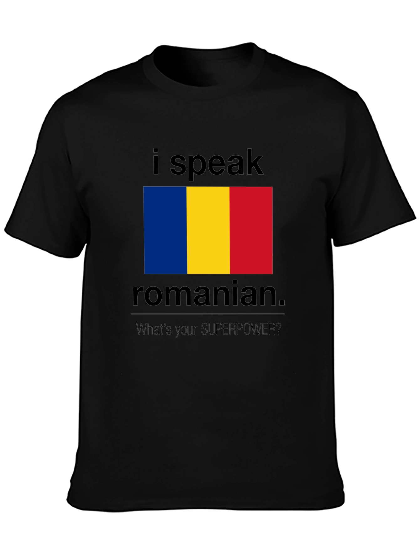 I Speak Romanian T-Shirt - Whats Your Superpower?
