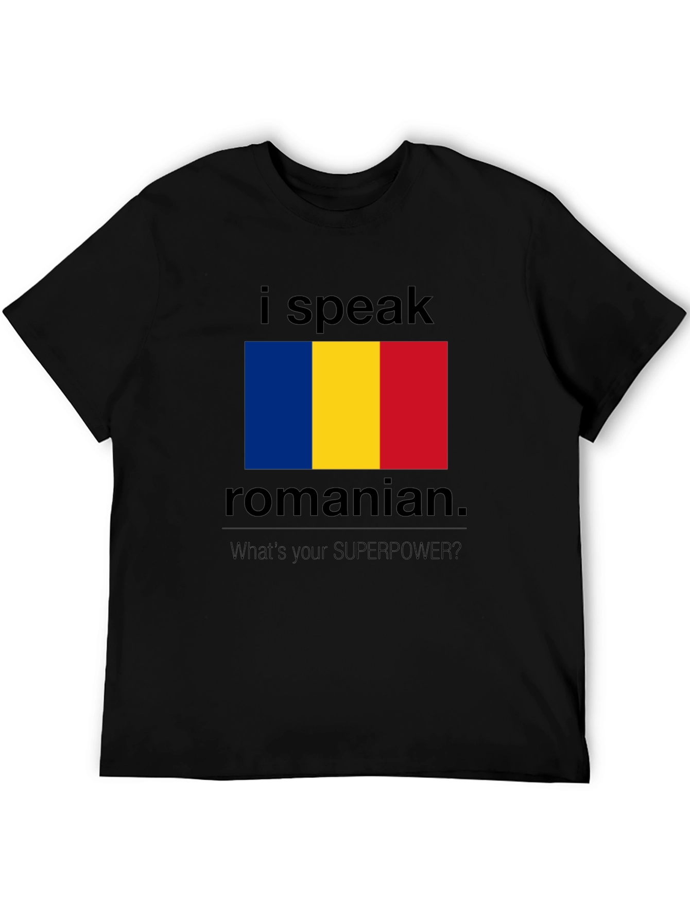 I Speak Romanian T-Shirt - Whats Your Superpower?