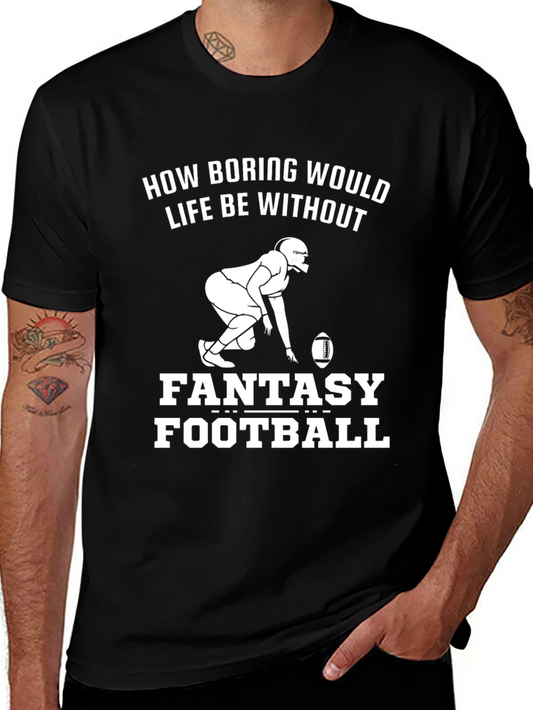 Fantasy Football T-Shirt - How Boring Would Life Be Without It!