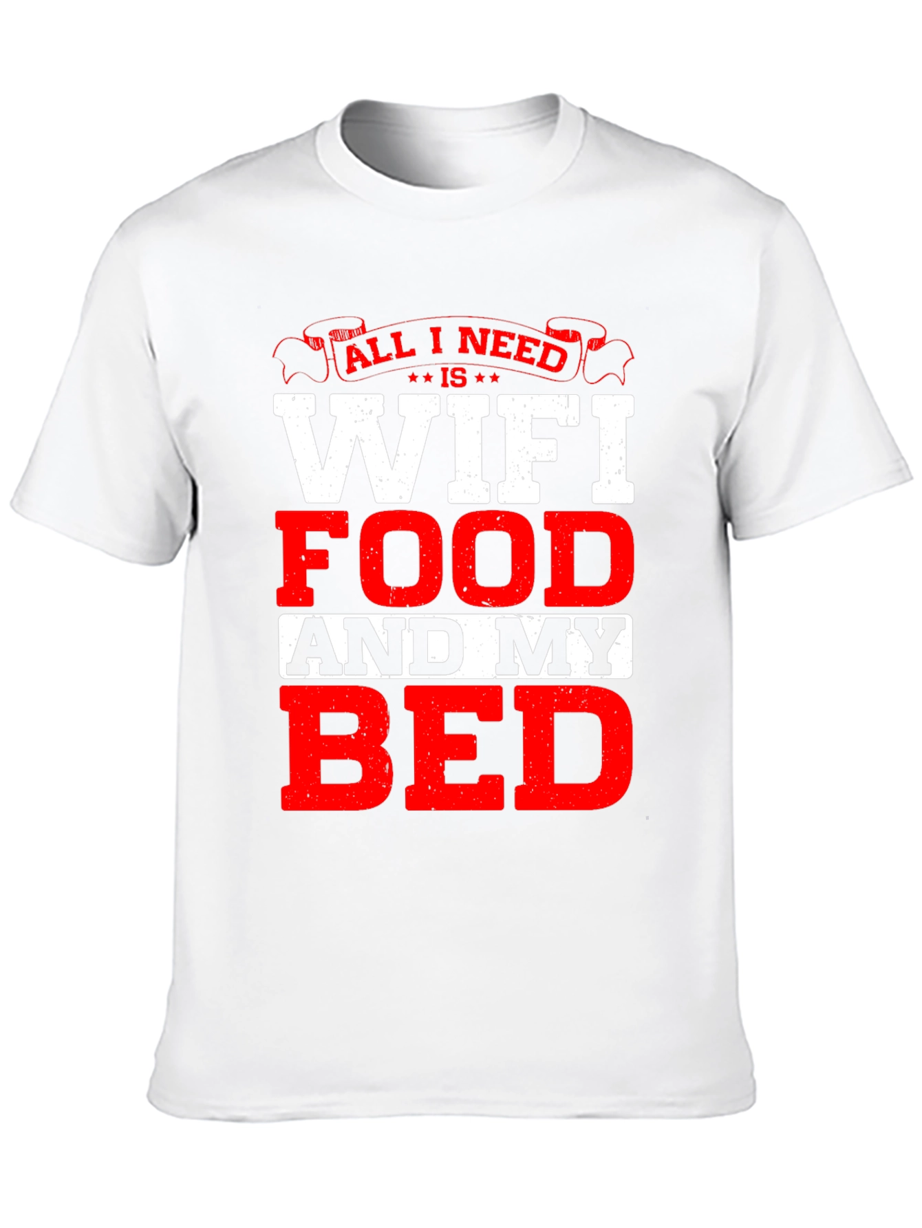 All I Need T-Shirt: WiFi Food and My Bed!