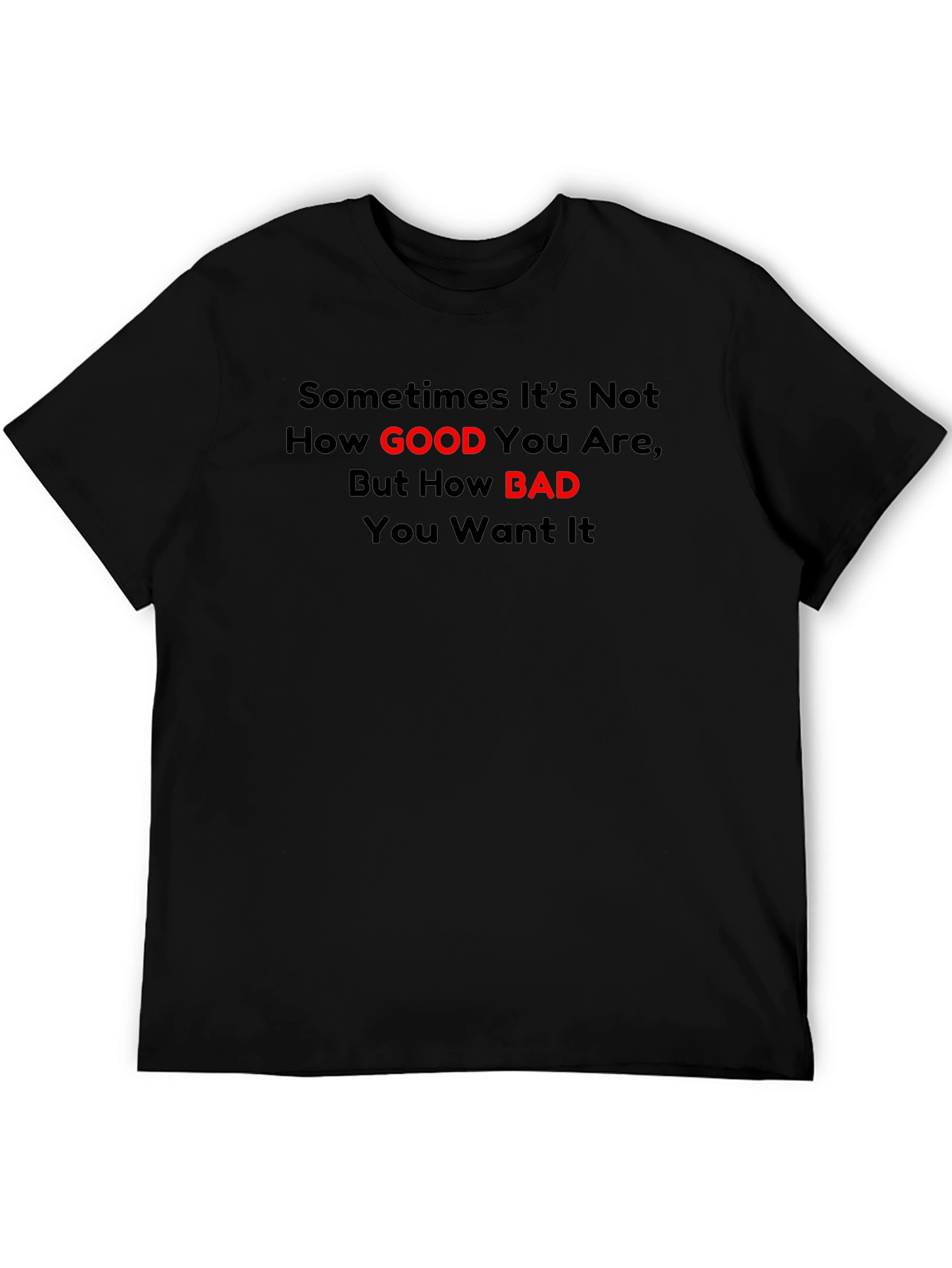 Motivational T-Shirt: How Good How Bad