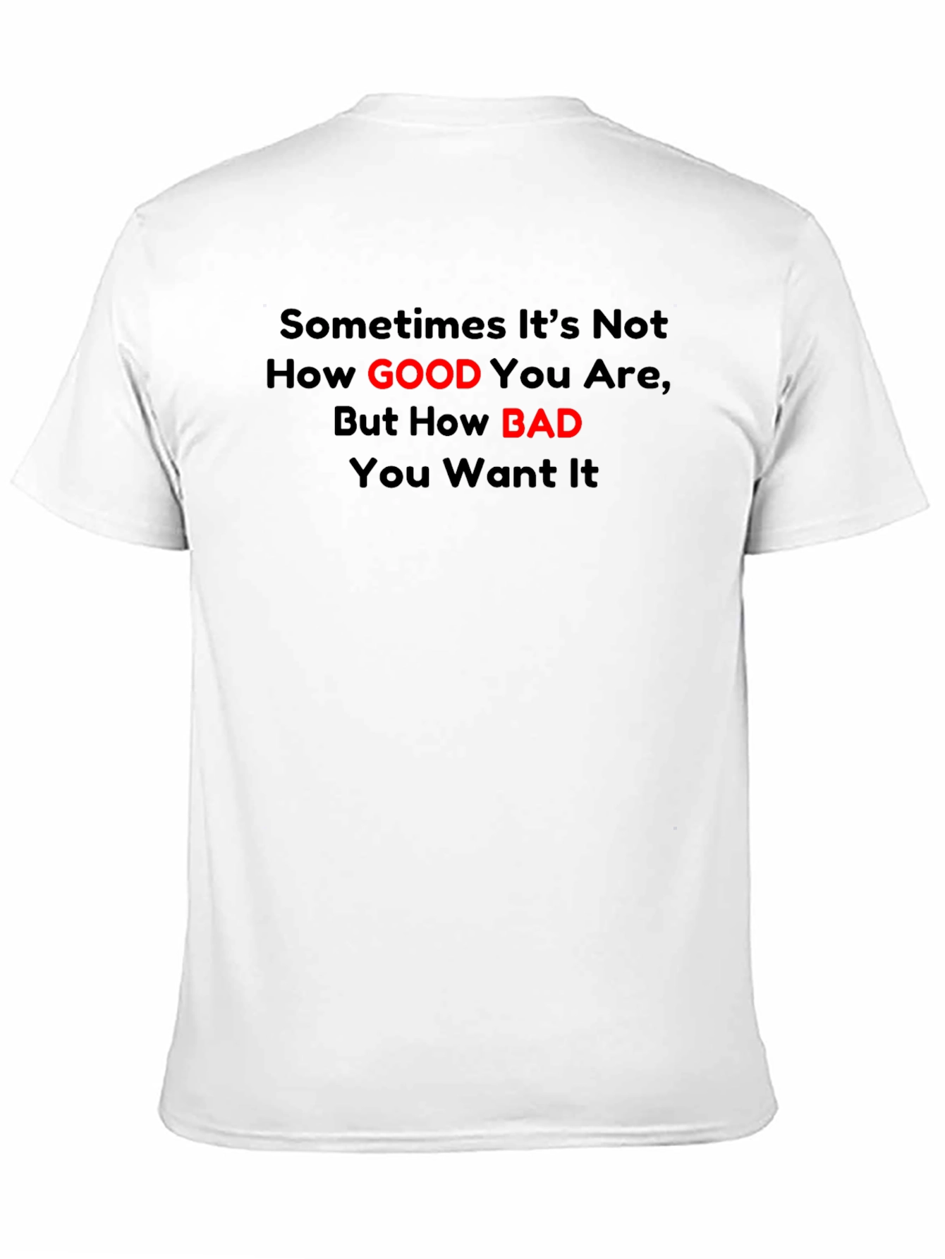 Motivational T-Shirt: How Good How Bad