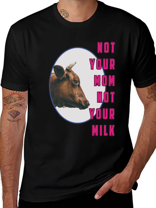 Vegan T-Shirt: Not Your Mom Not Your Milk Cow Tee