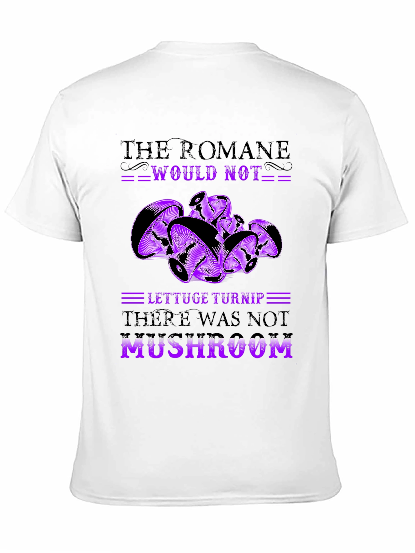 Mushroom Pun T-Shirt - Romaine Would Not MUSHROOM!