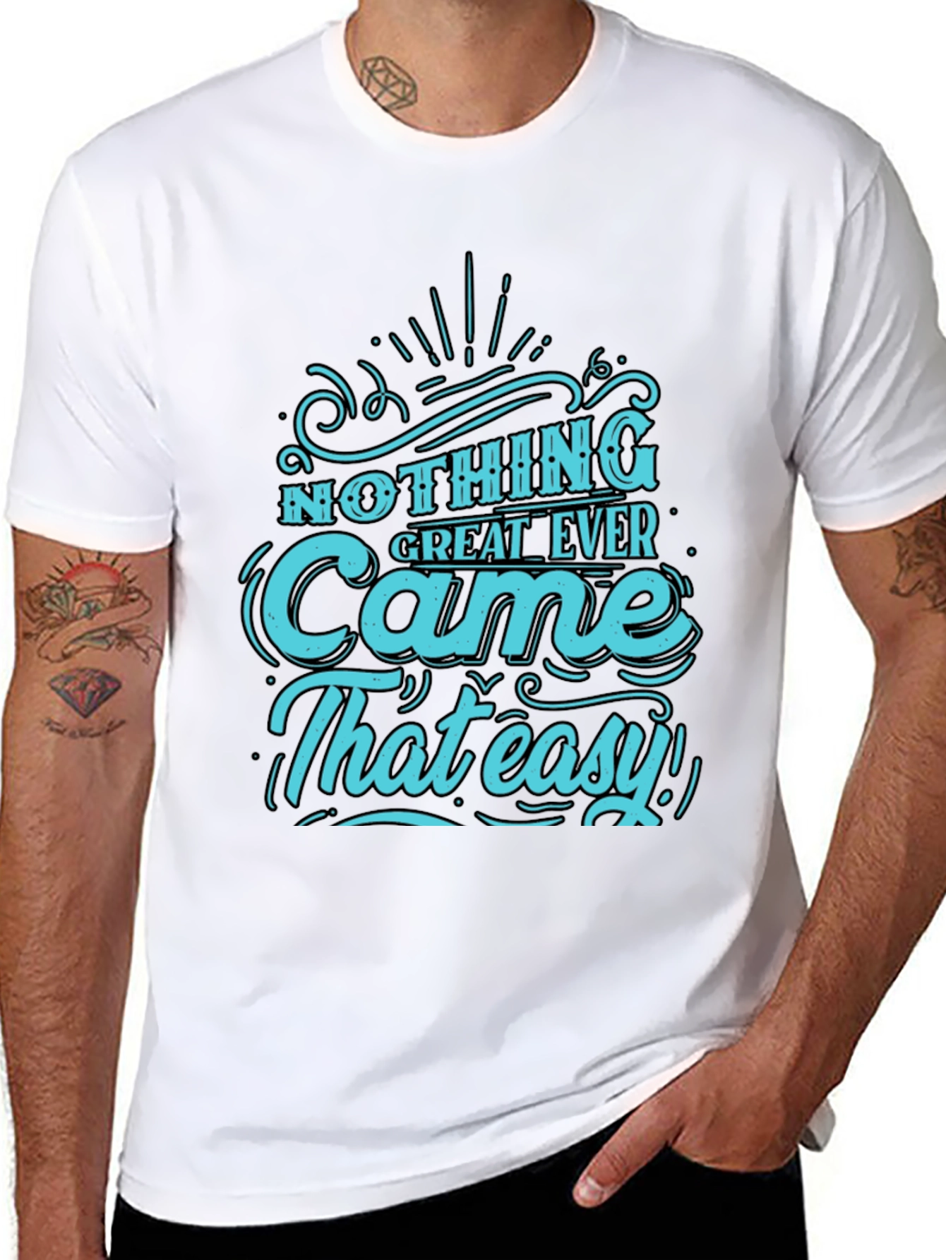 Nothing Great Ever Came That Easy T-Shirt