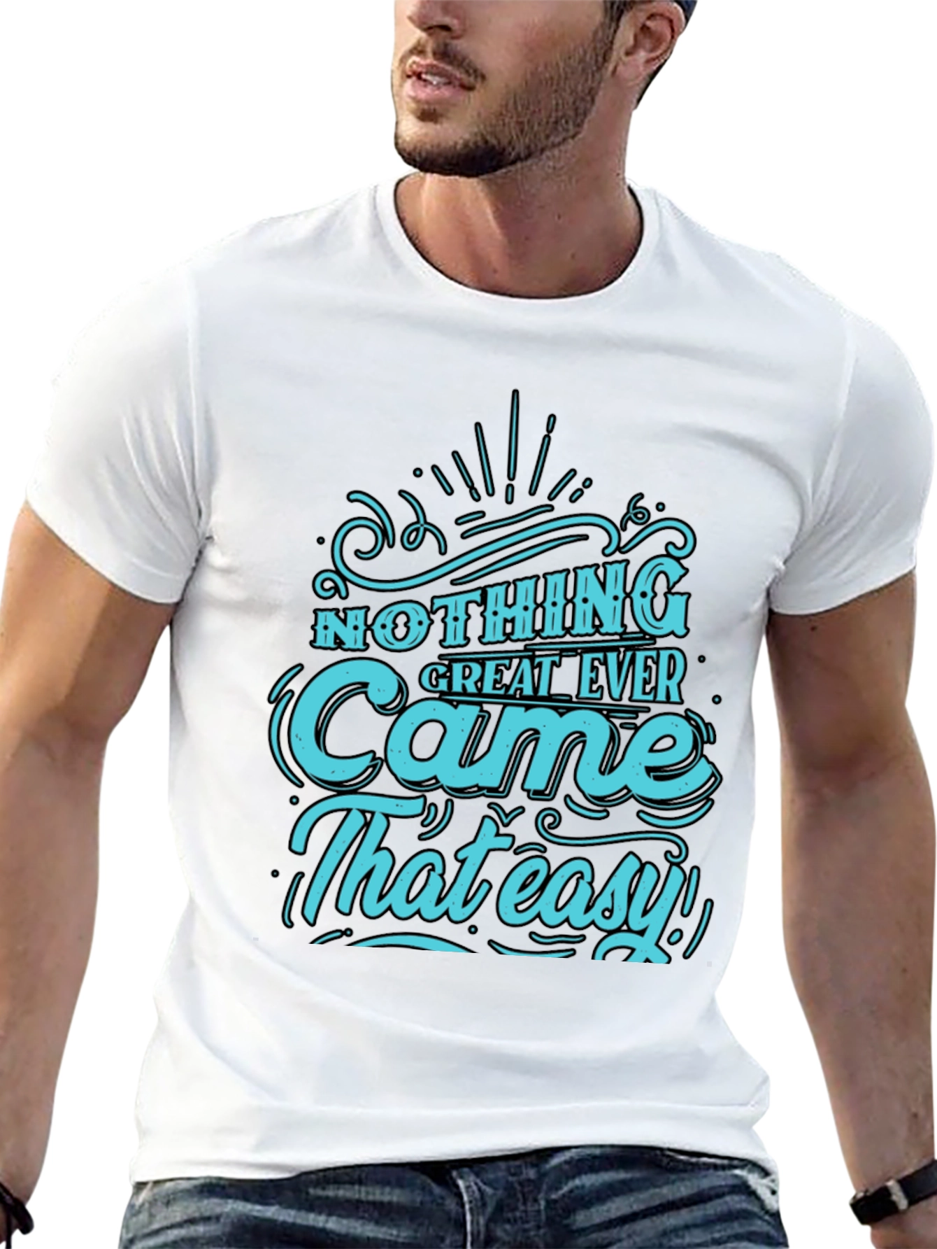 Nothing Great Ever Came That Easy T-Shirt