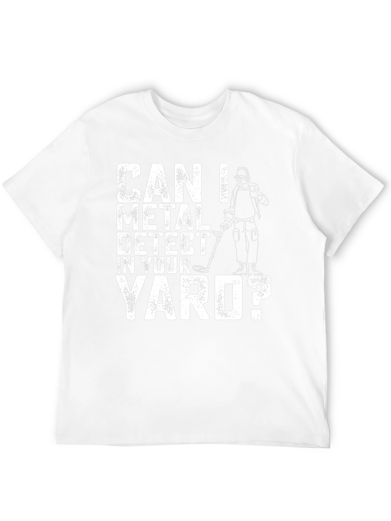 Can I Metal Detect In Your Yard? Graphic T-Shirt