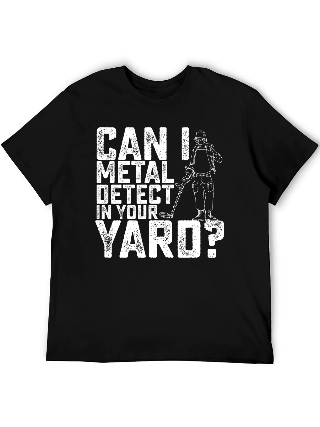 Can I Metal Detect In Your Yard? Graphic T-Shirt