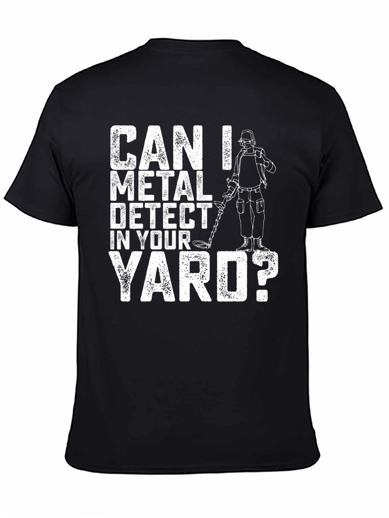 Can I Metal Detect In Your Yard? Graphic T-Shirt