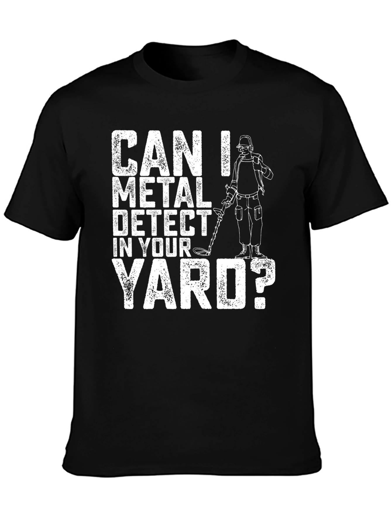 Can I Metal Detect In Your Yard? Graphic T-Shirt