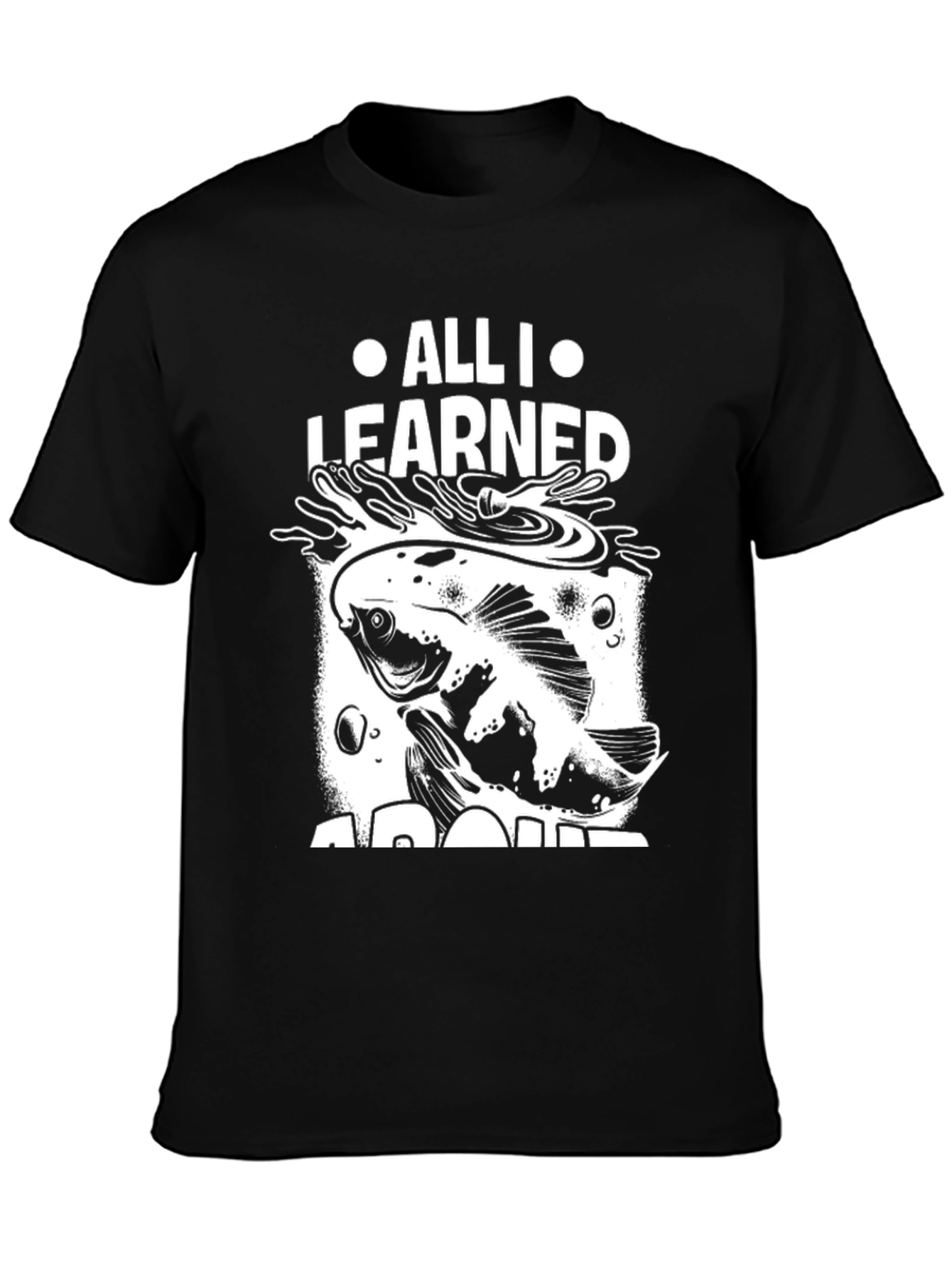 All I Learned About Fishing T-Shirt