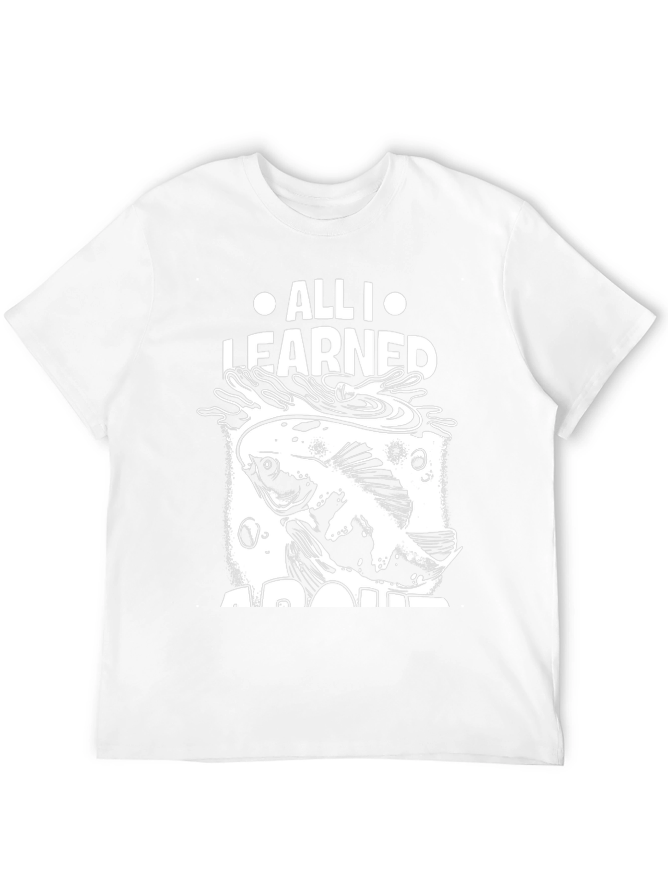 All I Learned About Fishing T-Shirt