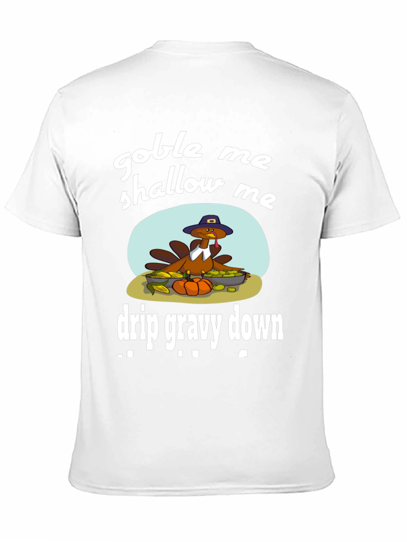 Gobble Me Shallow Me Drip Gravy Down Thanksgiving T-Shirt