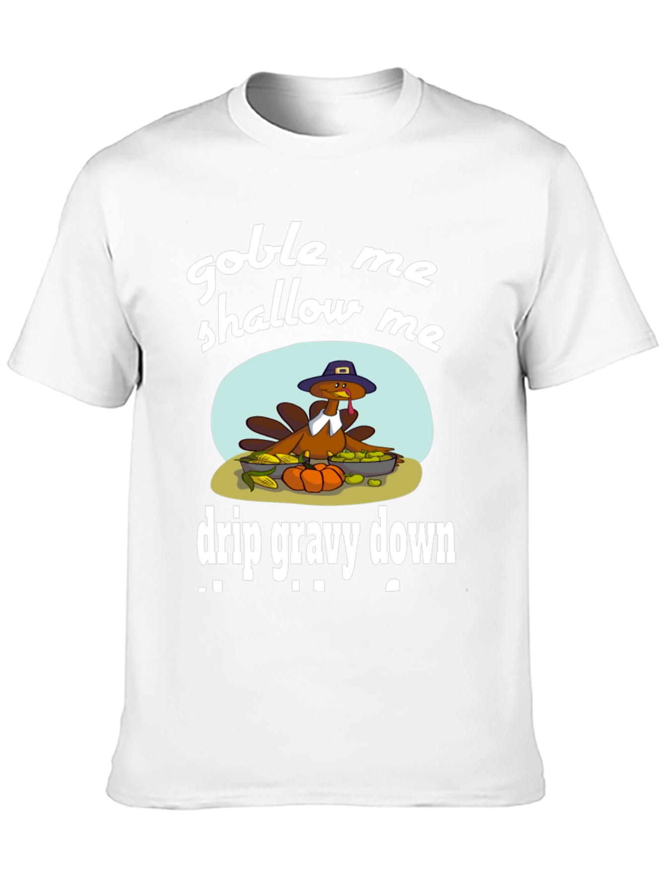 Gobble Me Shallow Me Drip Gravy Down Thanksgiving T-Shirt