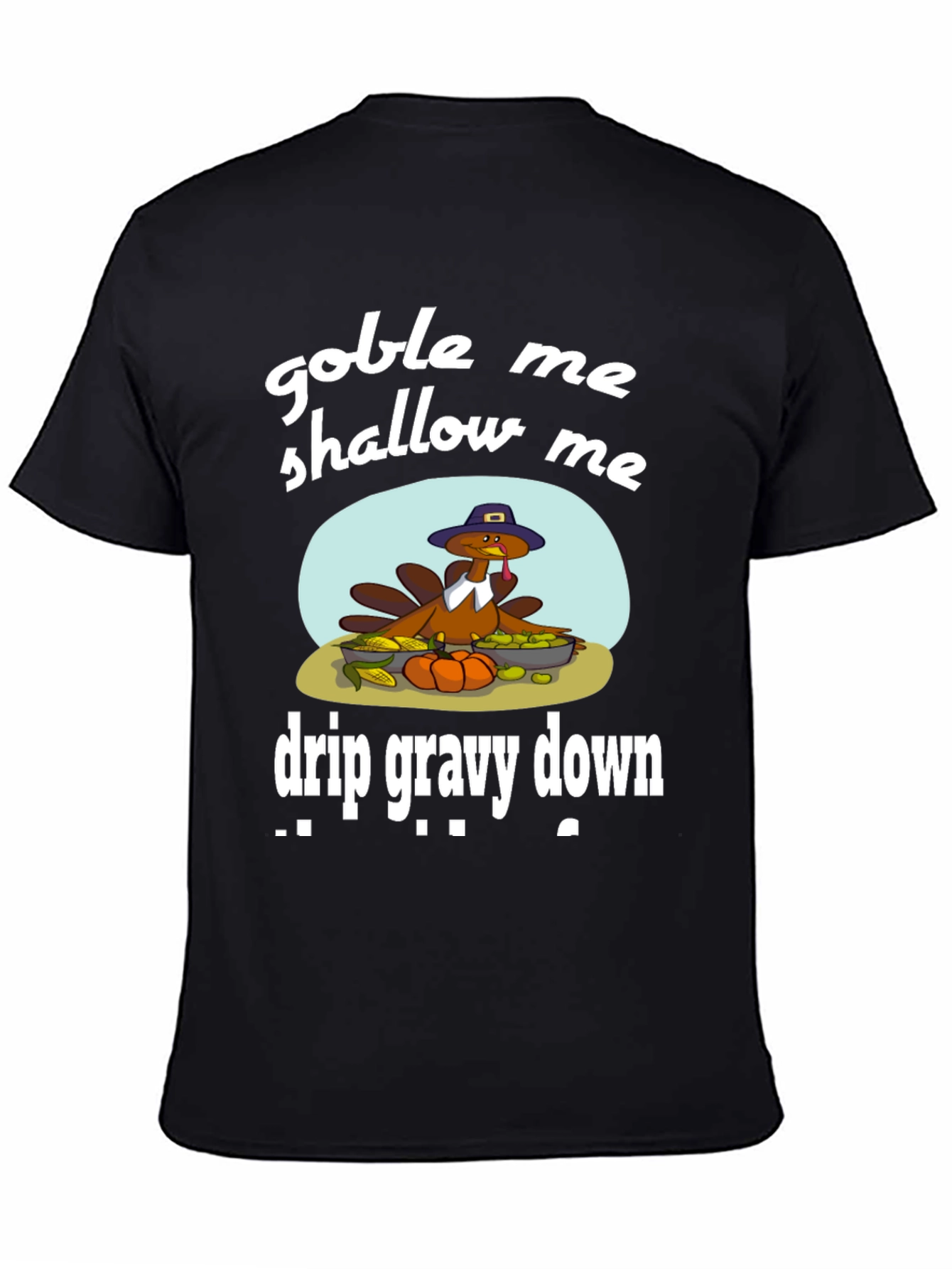 Gobble Me Shallow Me Drip Gravy Down Thanksgiving T-Shirt