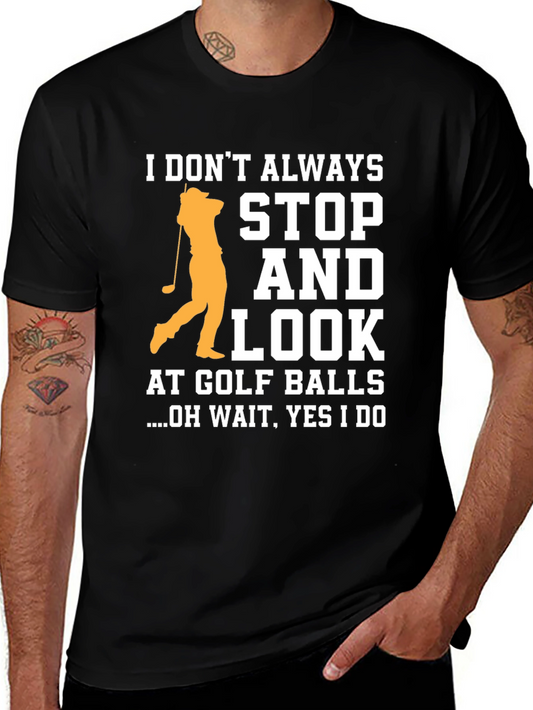 Funny Golf T-Shirt - I Dont Always Stop and Look
