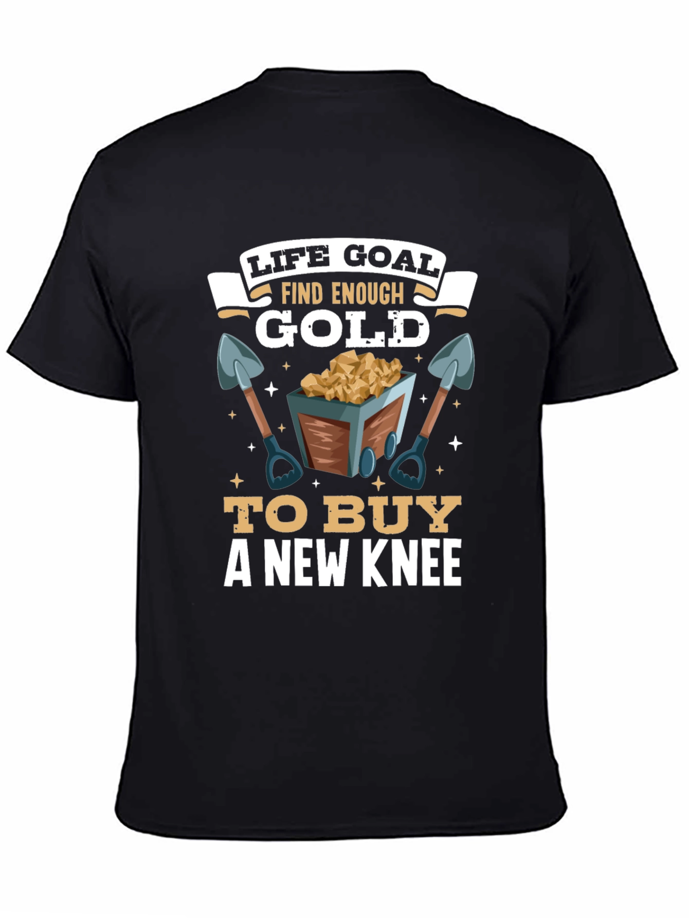 Life Goal Find Enough Gold T-Shirt