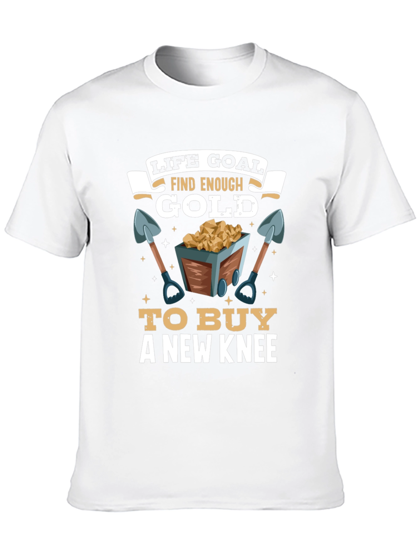 Life Goal Find Enough Gold T-Shirt