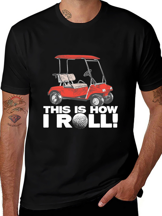 Golf Cart T-Shirt - This Is How I Roll!