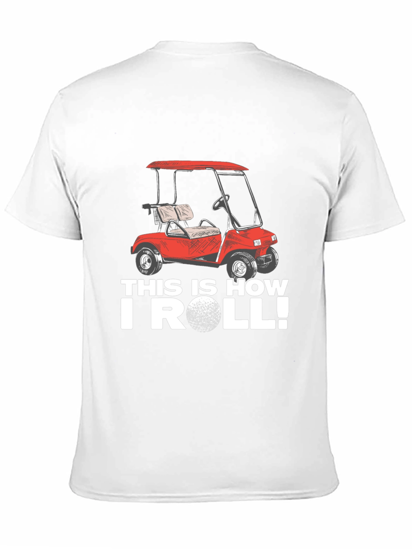 Golf Cart T-Shirt - This Is How I Roll!