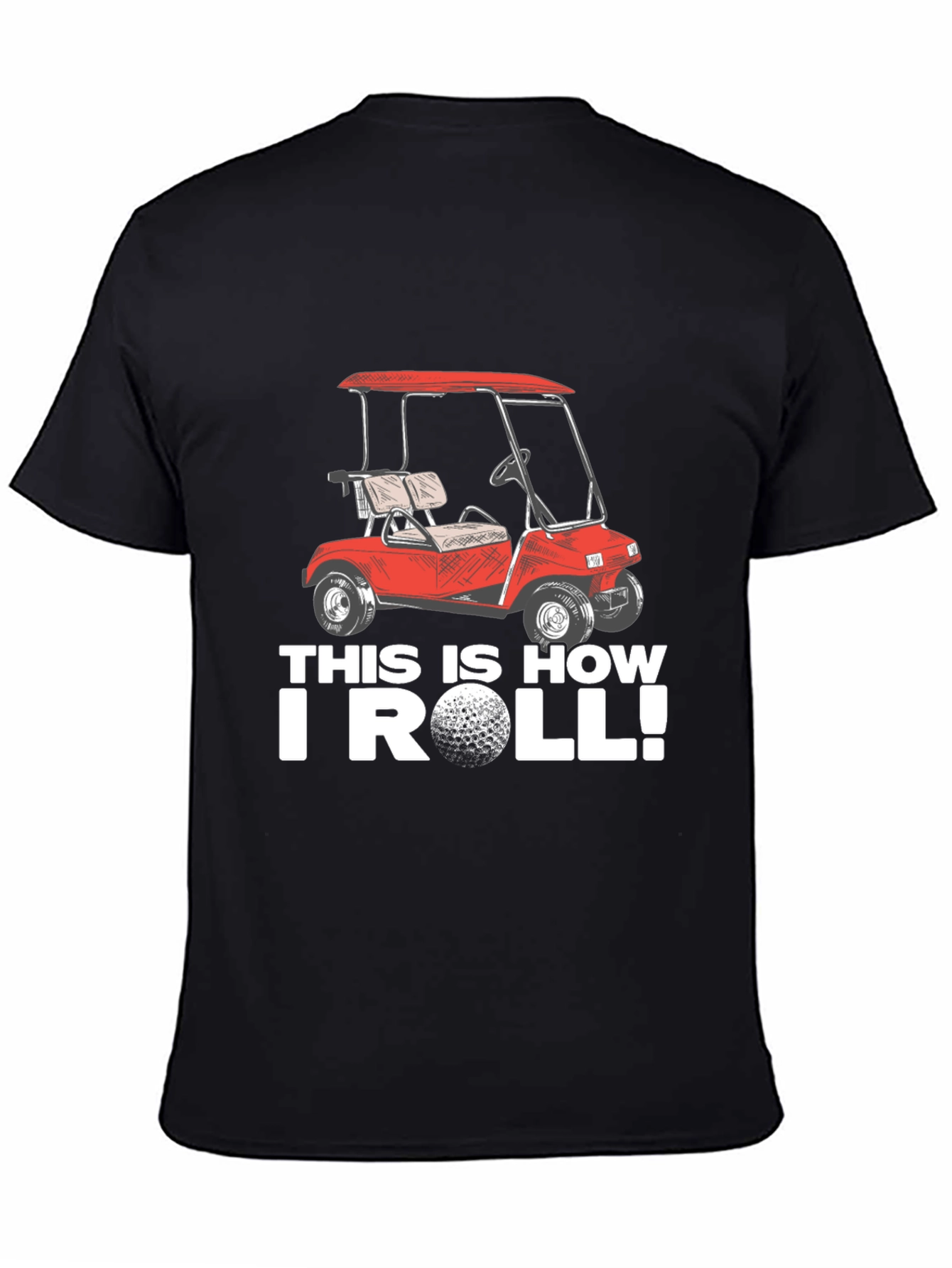 Golf Cart T-Shirt - This Is How I Roll!