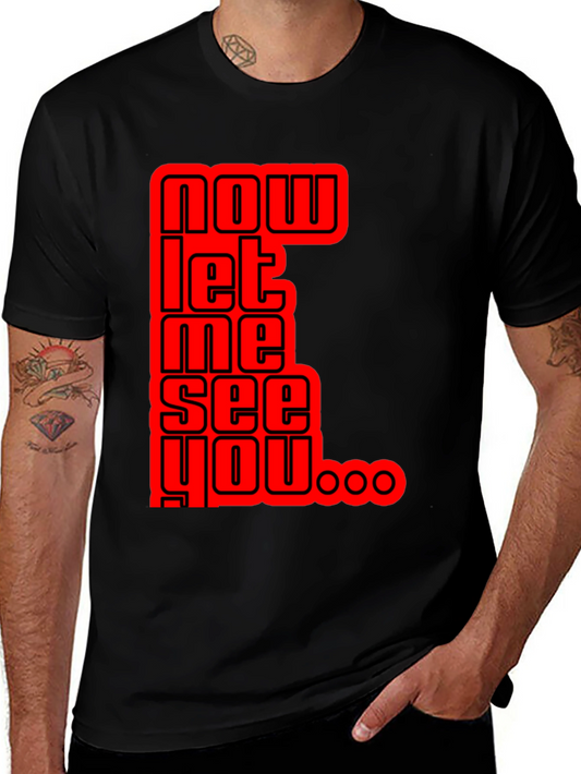Now Let Me See You Graphic Tee