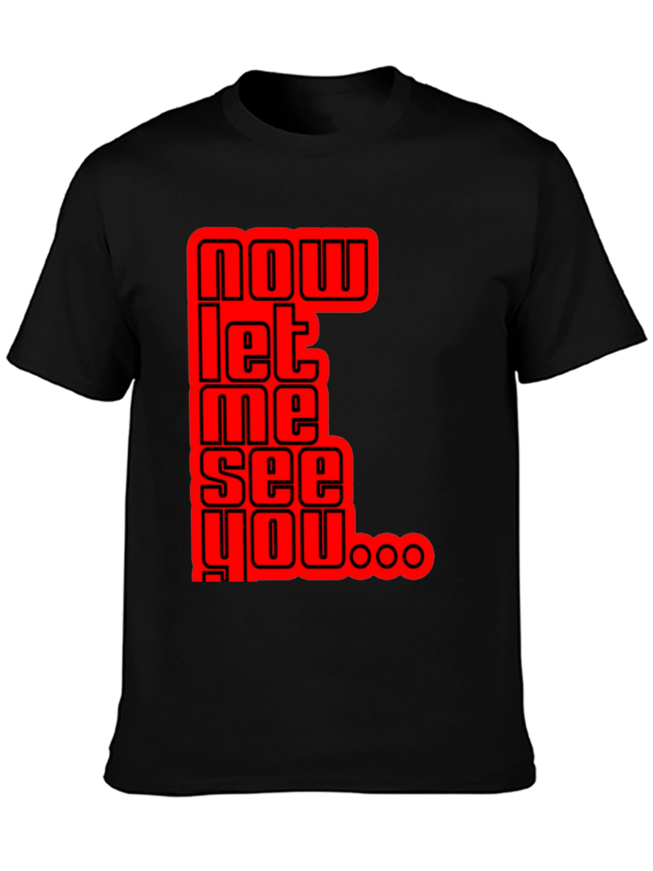Now Let Me See You Graphic Tee