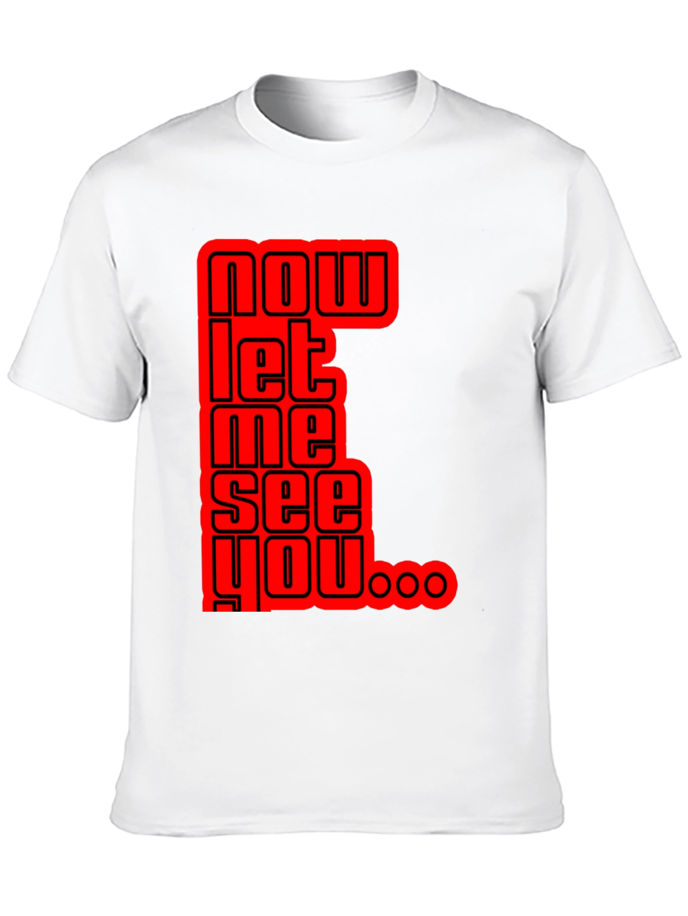 Now Let Me See You Graphic Tee