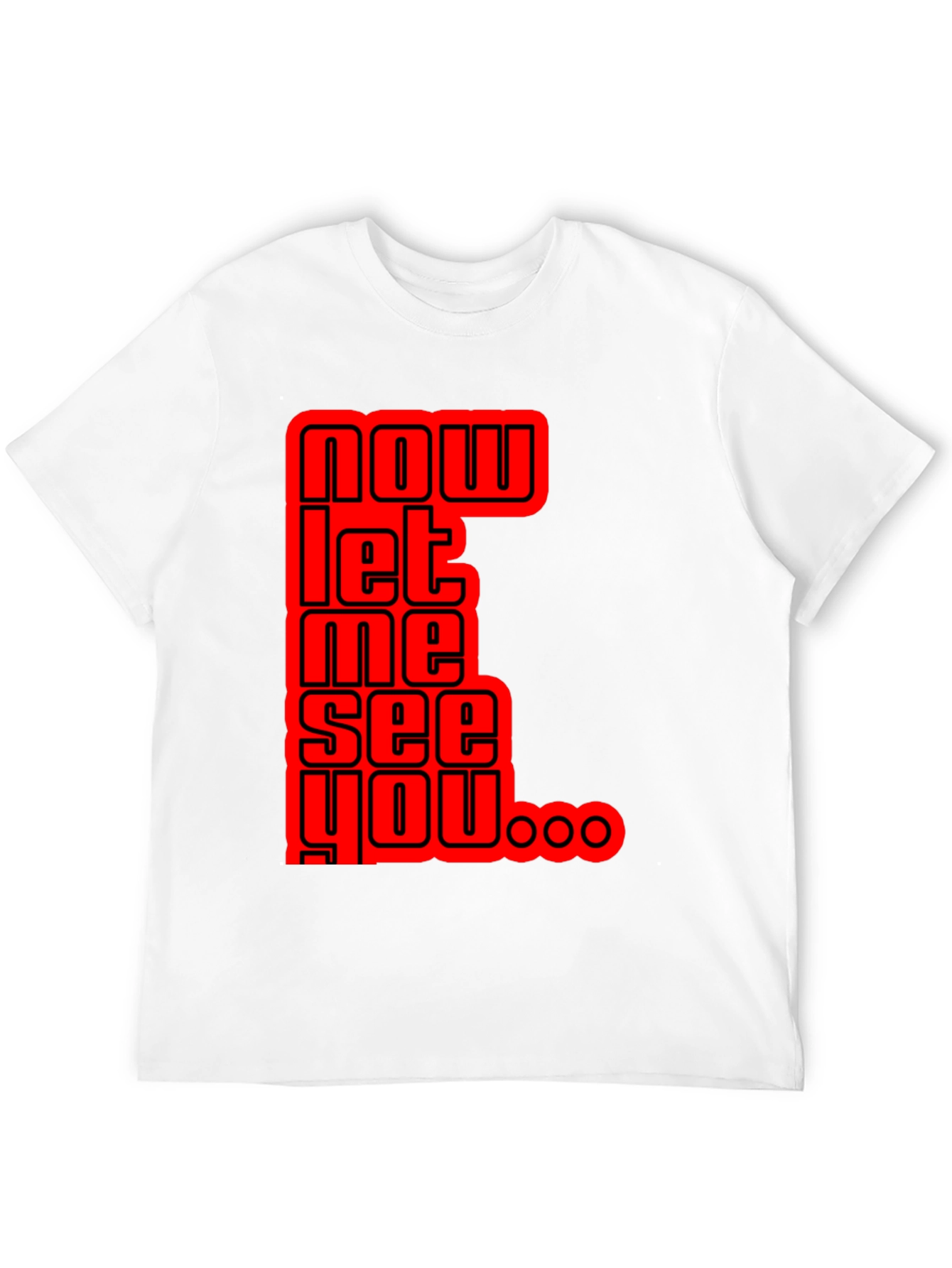 Now Let Me See You Graphic Tee