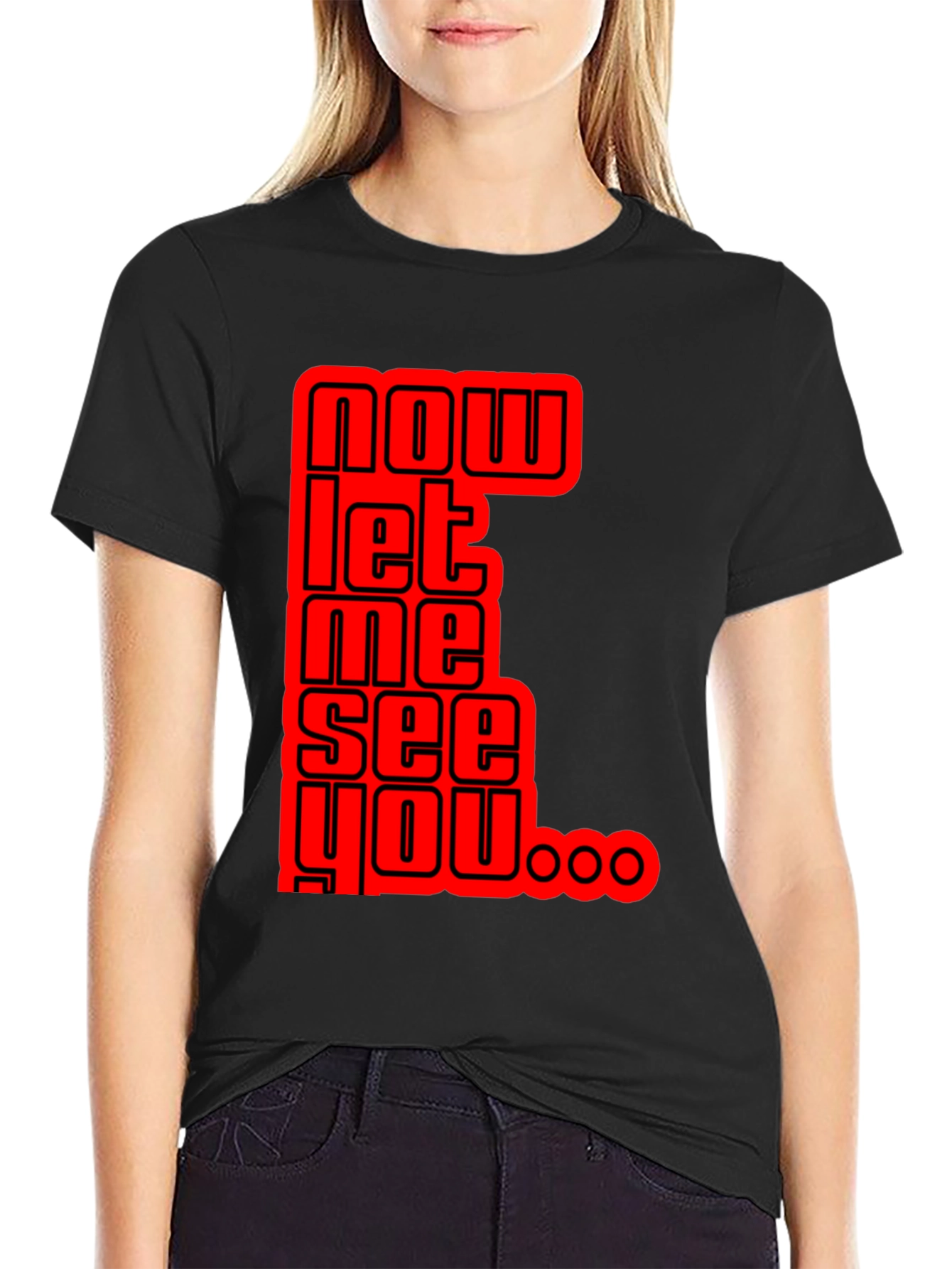 Now Let Me See You Graphic Tee