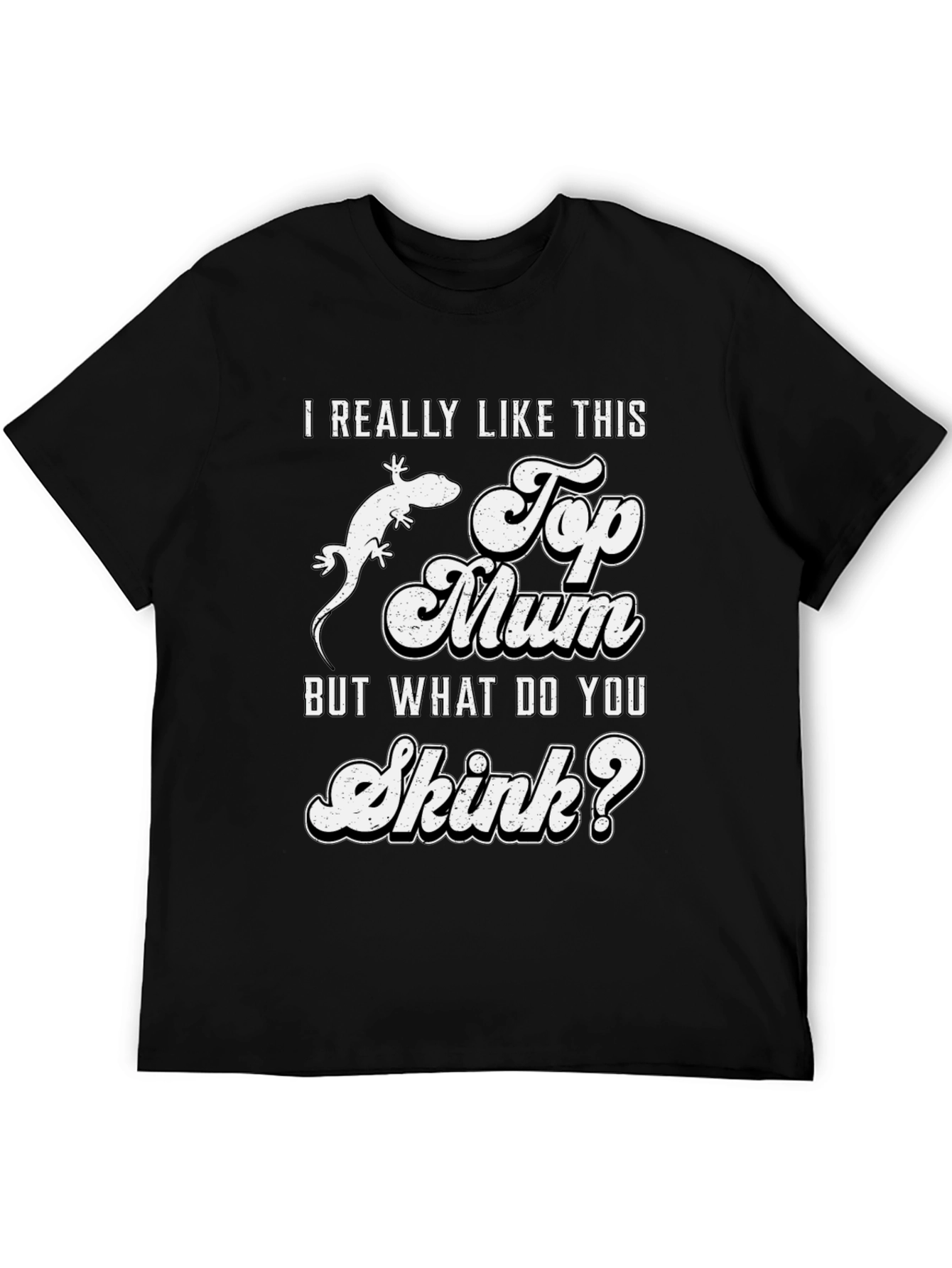 I Really Like This Top Mum Skink T-Shirt