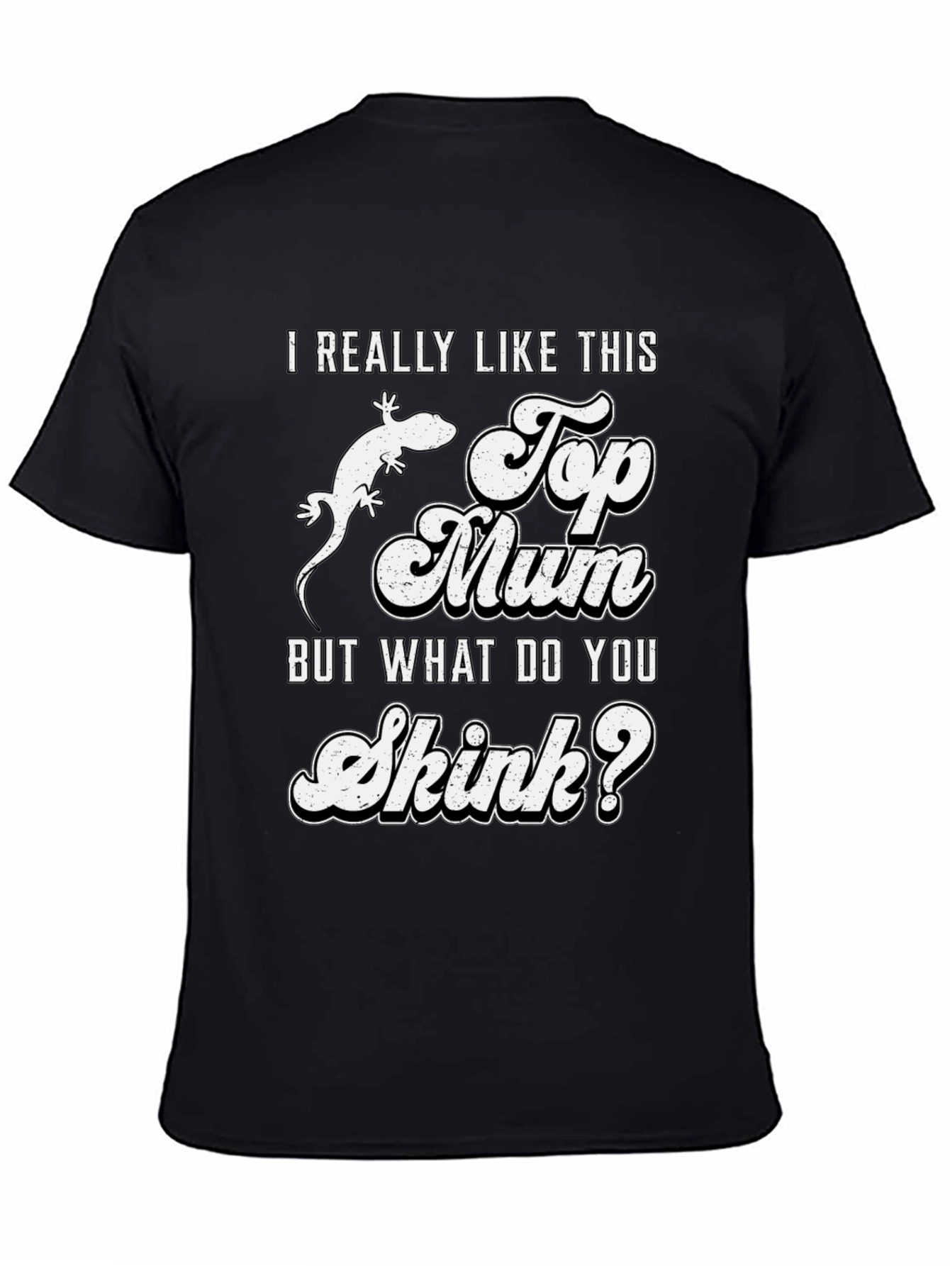 I Really Like This Top Mum Skink T-Shirt