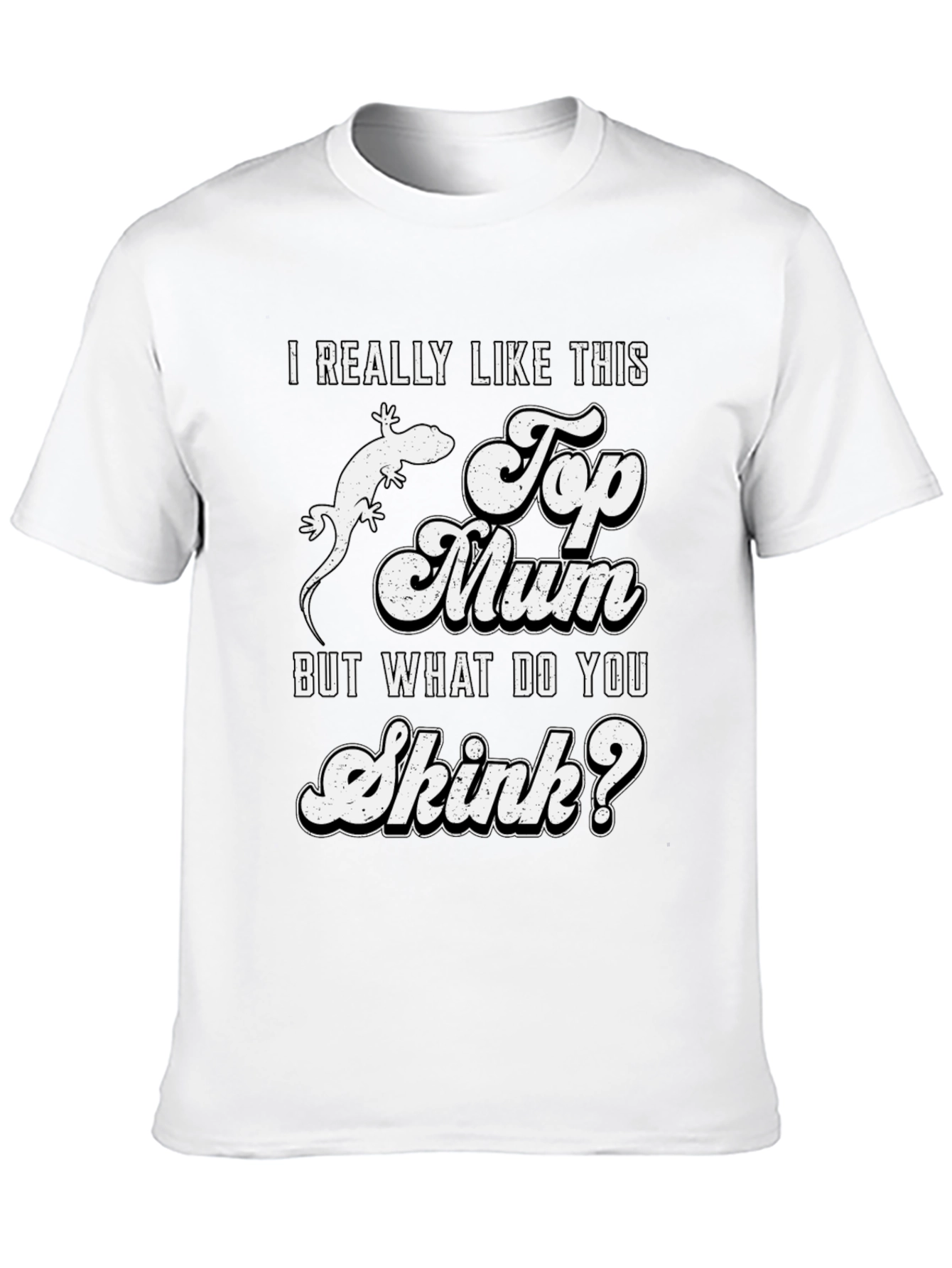 I Really Like This Top Mum Skink T-Shirt