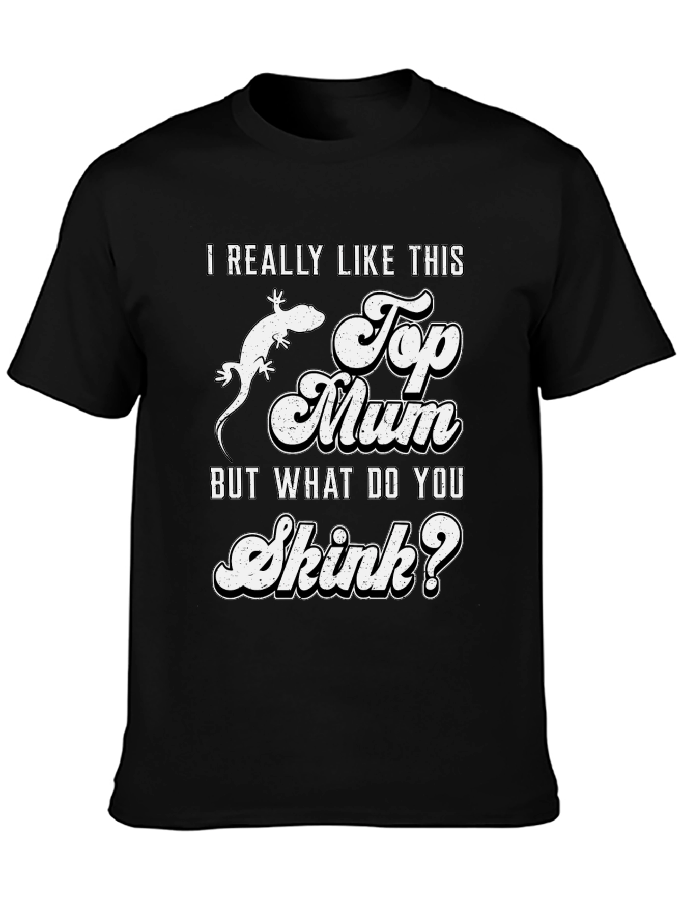 I Really Like This Top Mum Skink T-Shirt
