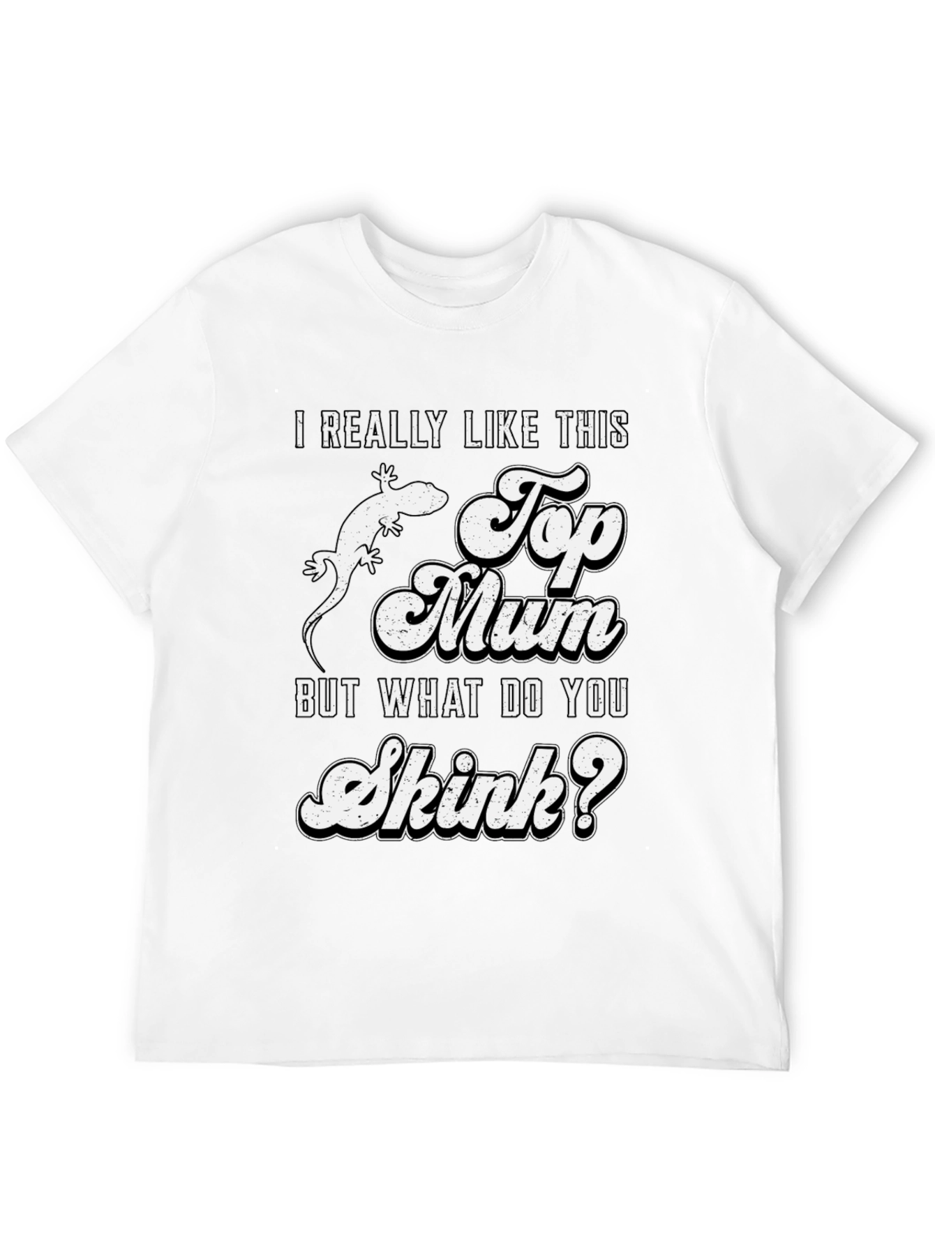 I Really Like This Top Mum Skink T-Shirt